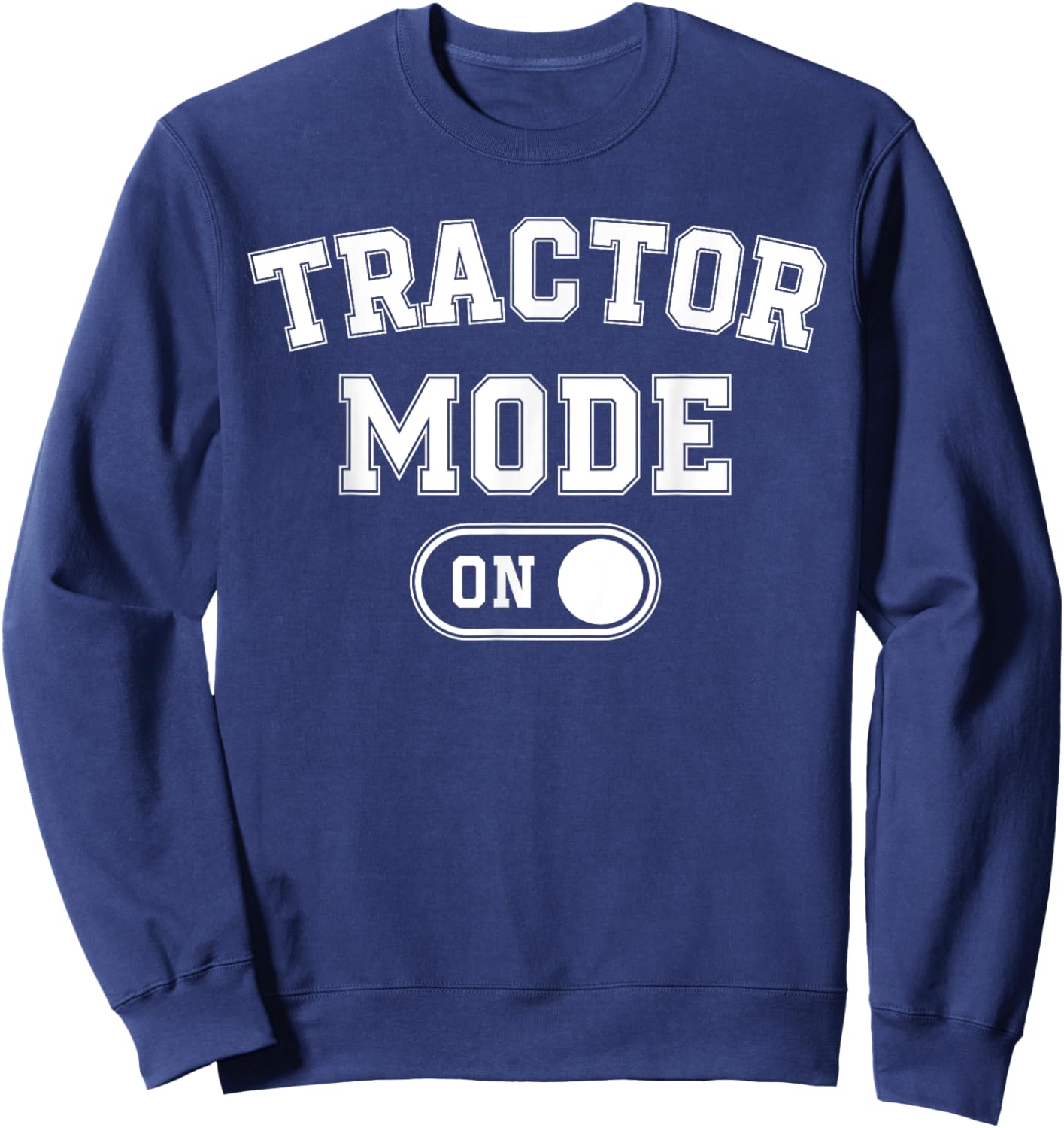 Tractor Mode On Costume Funny Farm Construction Gift Farmer Sweatshirt - Sweatshirt | Navy