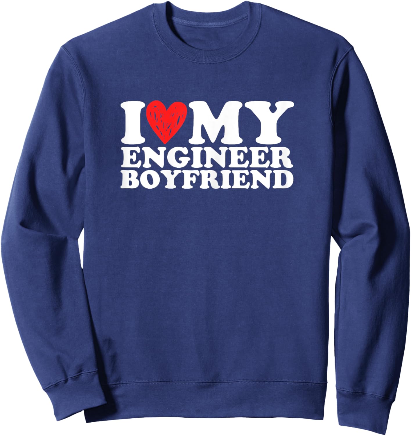 I Love My Engineer Boyfriend Bf Valentines Day Women Girls Sweatshirt - Sweatshirt | Navy