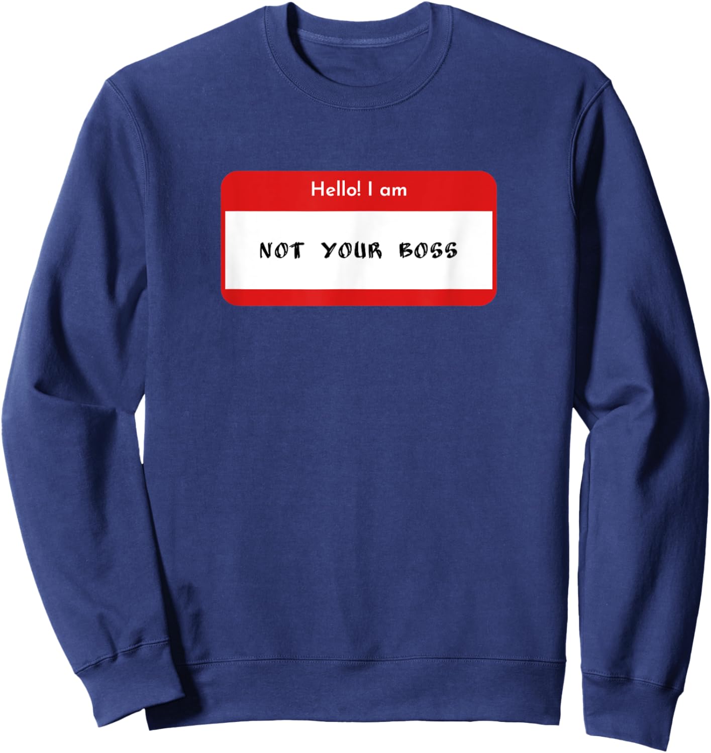 Hello I Am Not Your Boss Funny Statement Sweatshirt - Sweatshirt | Navy