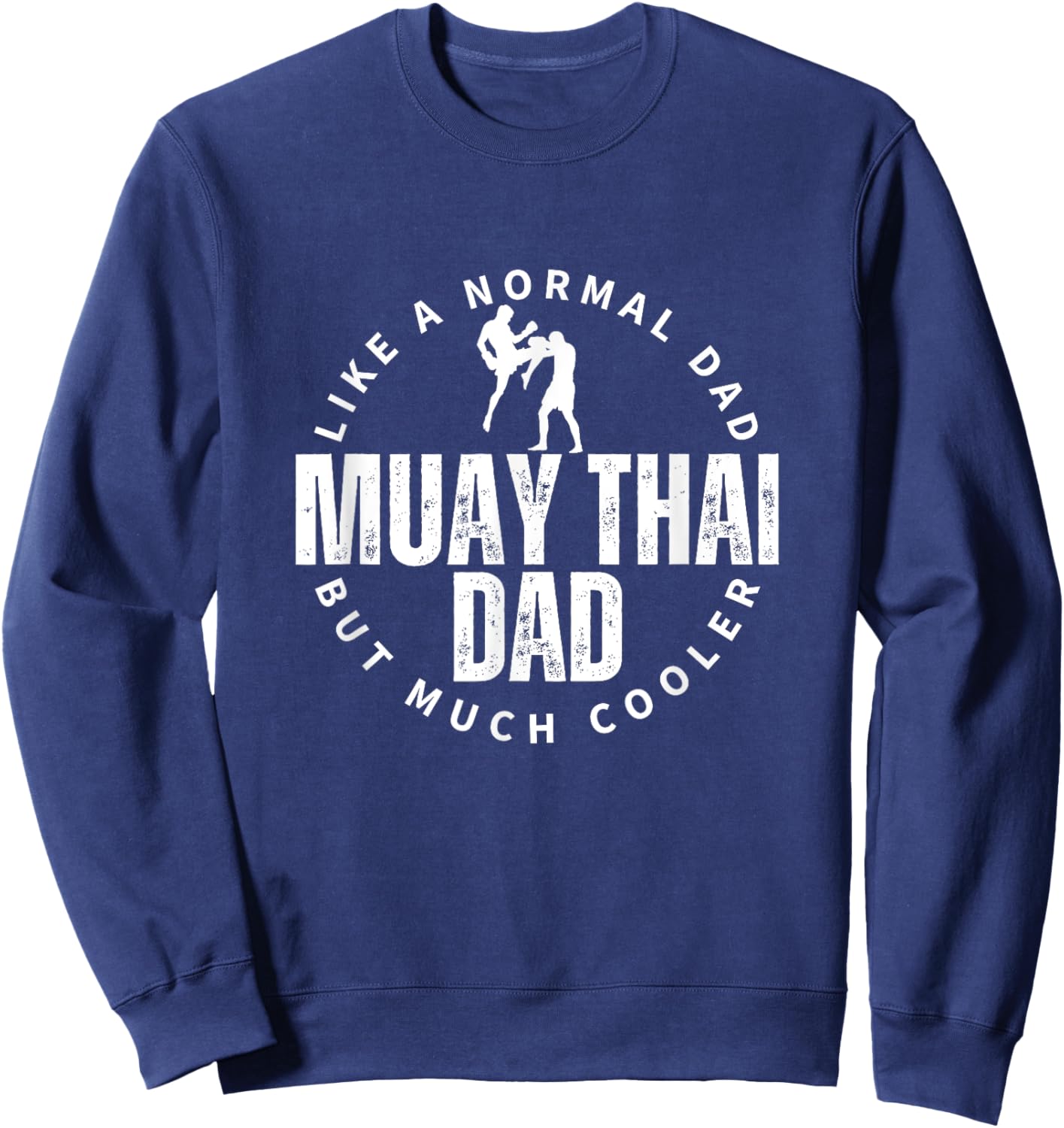 Muay Thai Dad Father Quote Funny Muay Thai Sweatshirt - Sweatshirt | Navy