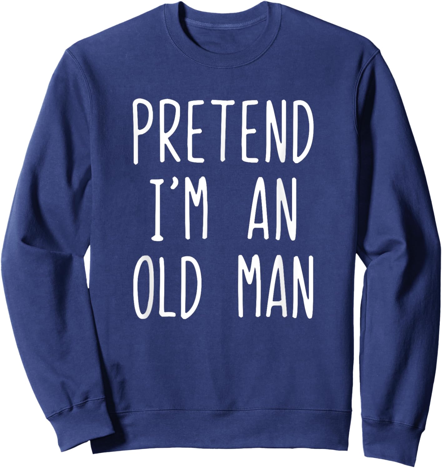 Pretend I'm An Old Man Costume Halloween Lazy Easy Sweatshirt - Sweatshirt | Navy