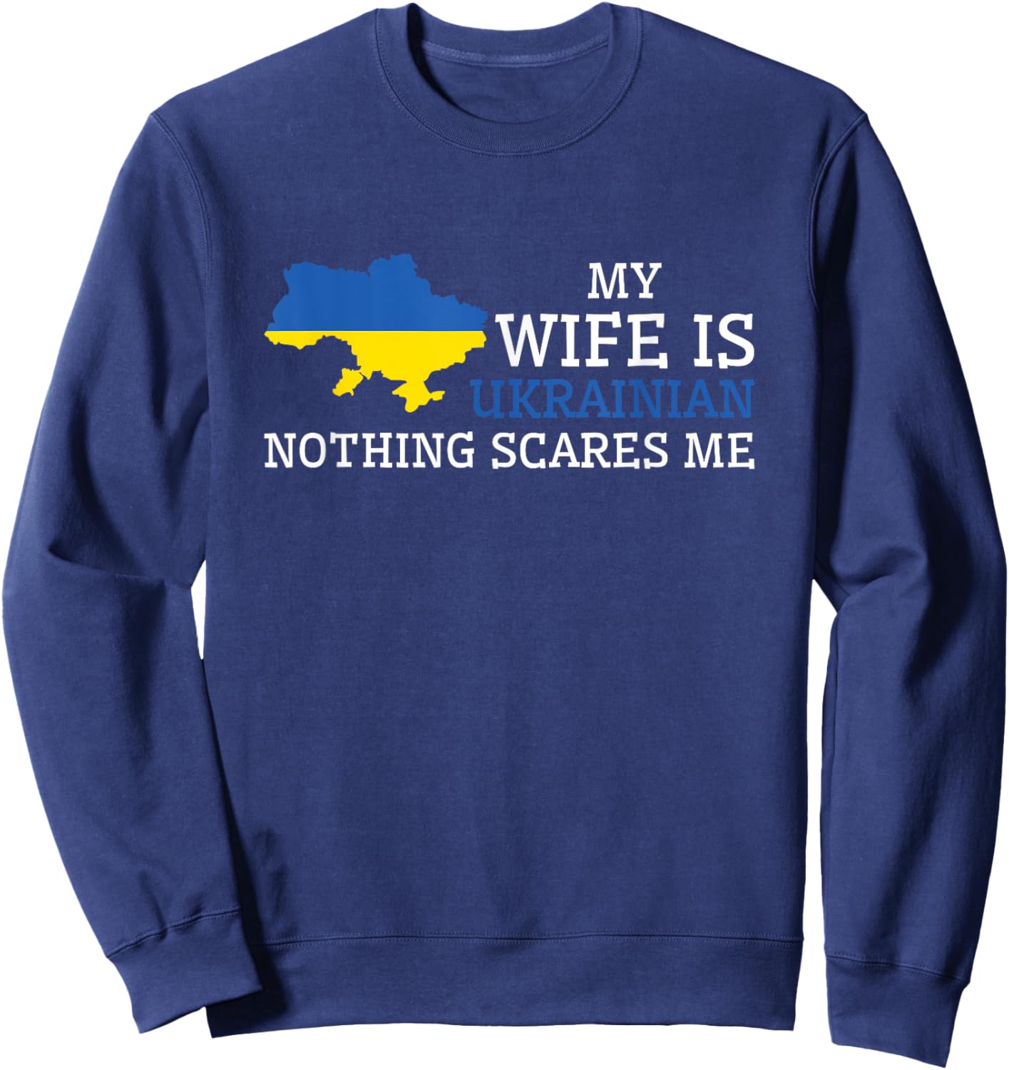 My Wife Is Ukrainian Nothing Scares Me Sweatshirt - Sweatshirt | Navy