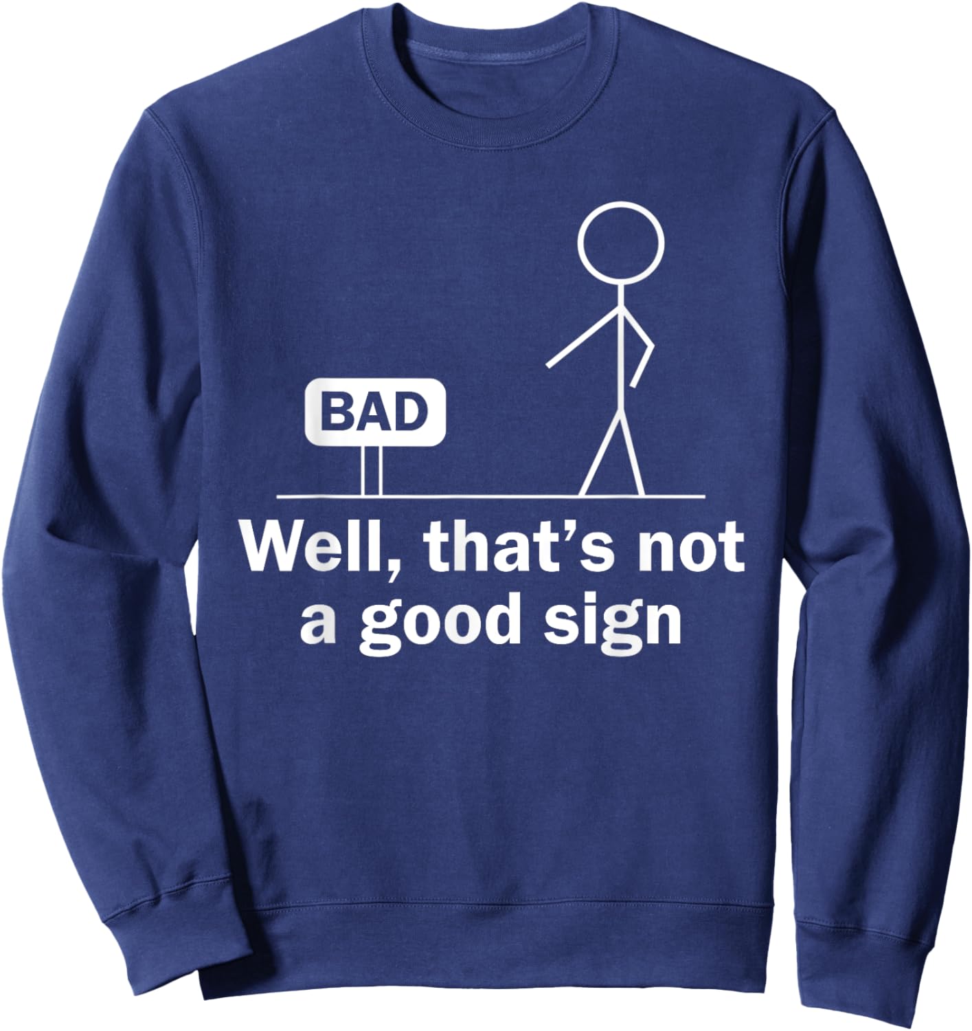 Well Thats Not A Good Sign Funny Shirt Funny Graphic Sweatshirt - Sweatshirt | Navy