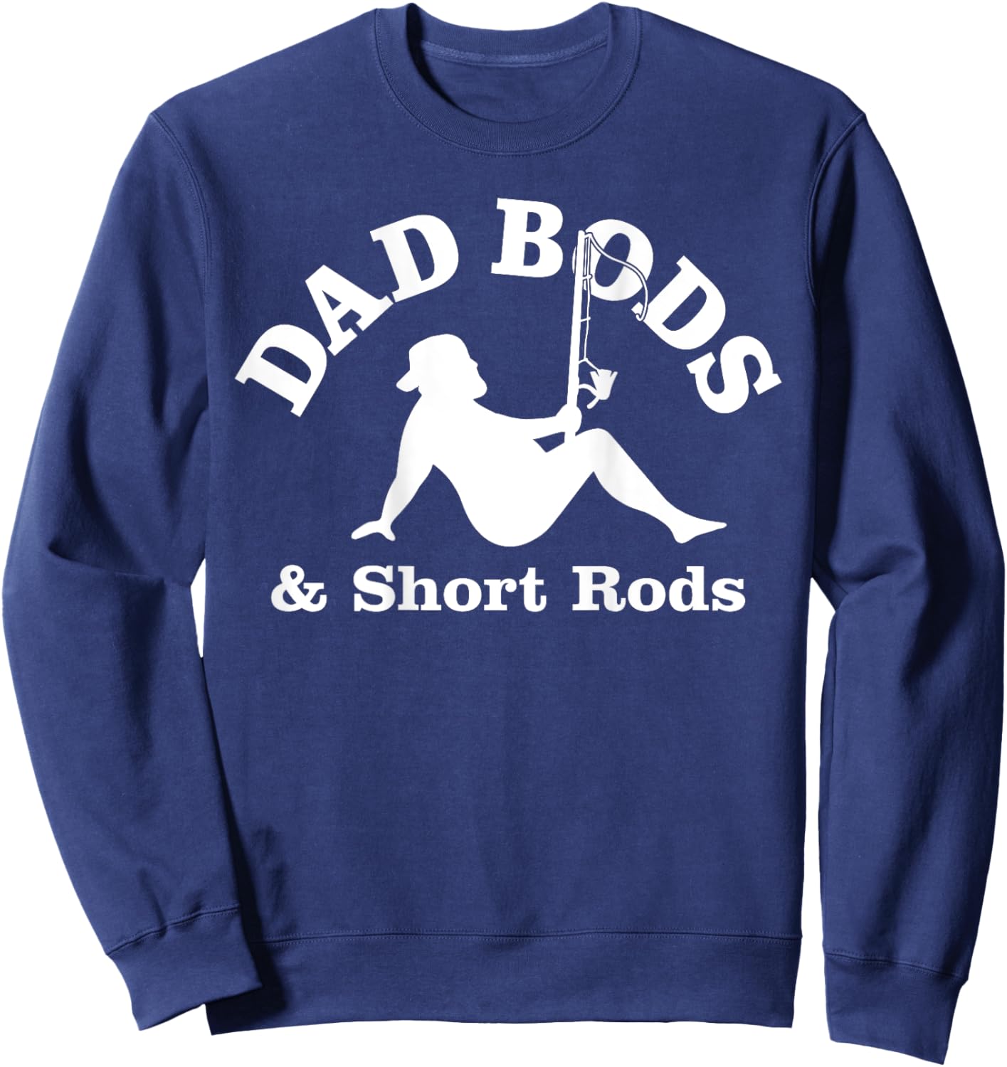 Dad Bods And Short Rods Funny Man Fishing Lovers Sweatshirt - Sweatshirt | Navy