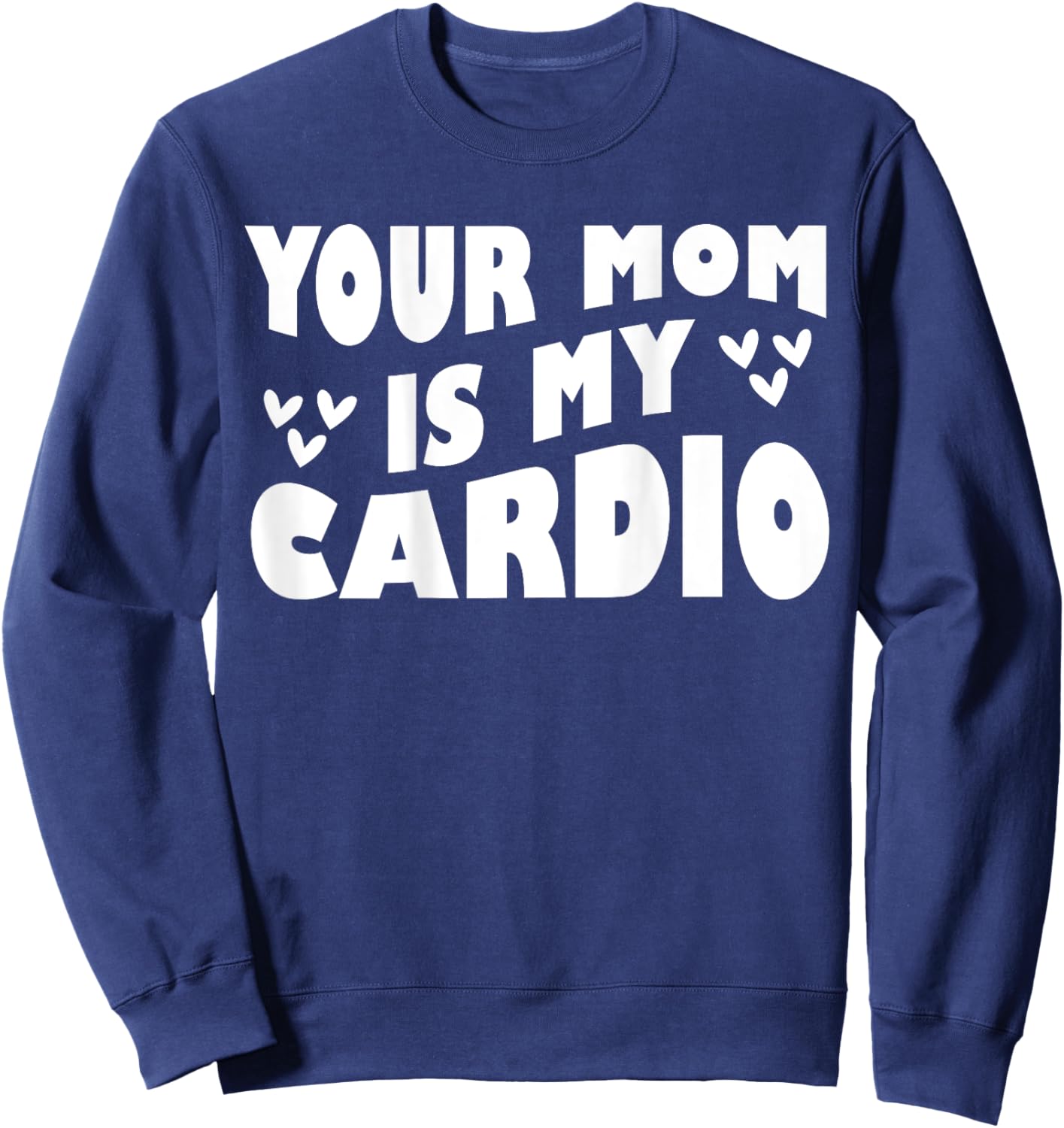 Your Mom Is My Cardio (On Back) Mother's Day For Sweatshirt - Sweatshirt | Navy