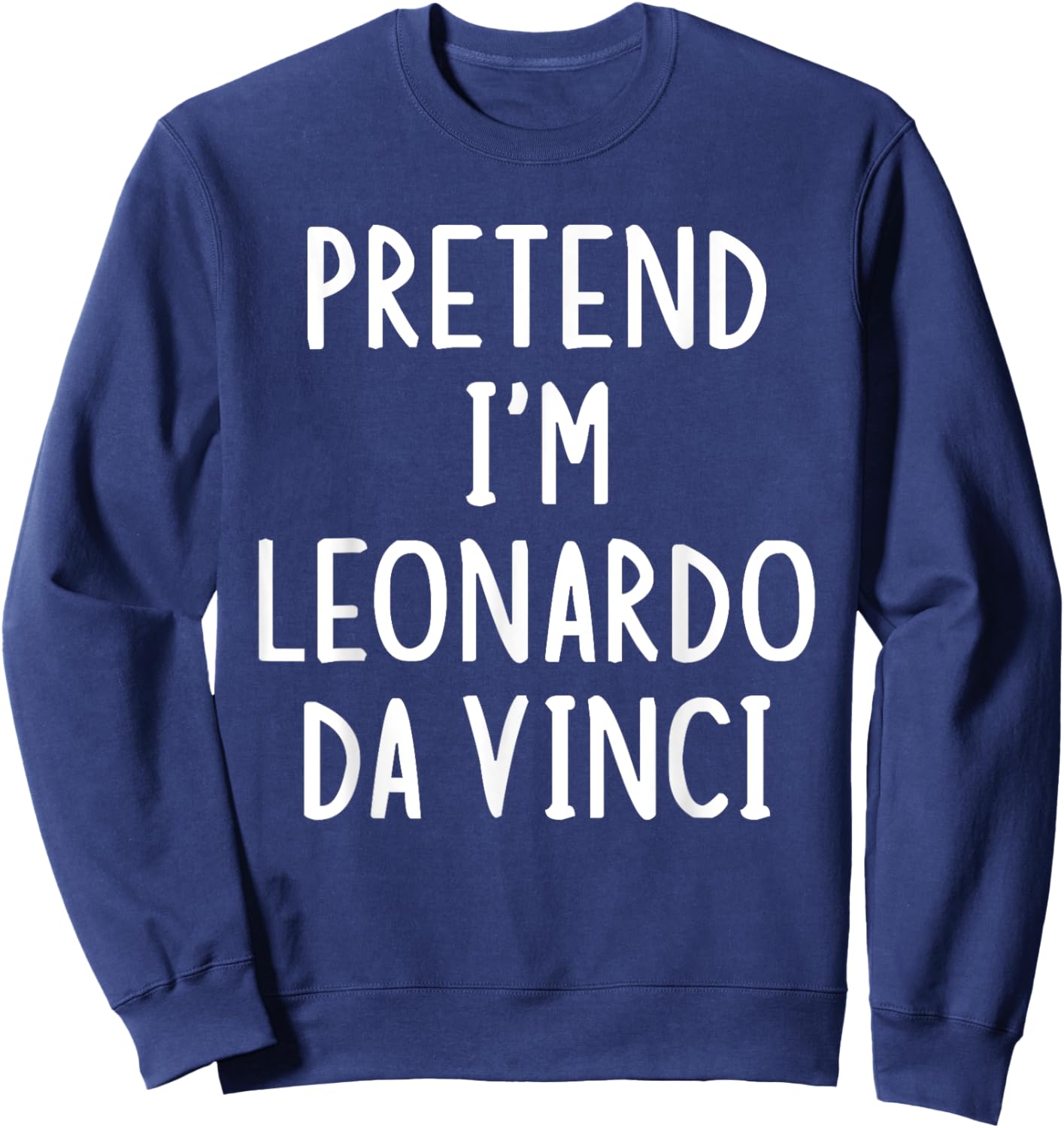 Pretend I'm Leonardo Da Vinci Lazy Easy Halloween Costume Sweatshirt - Sweatshirt | Navy