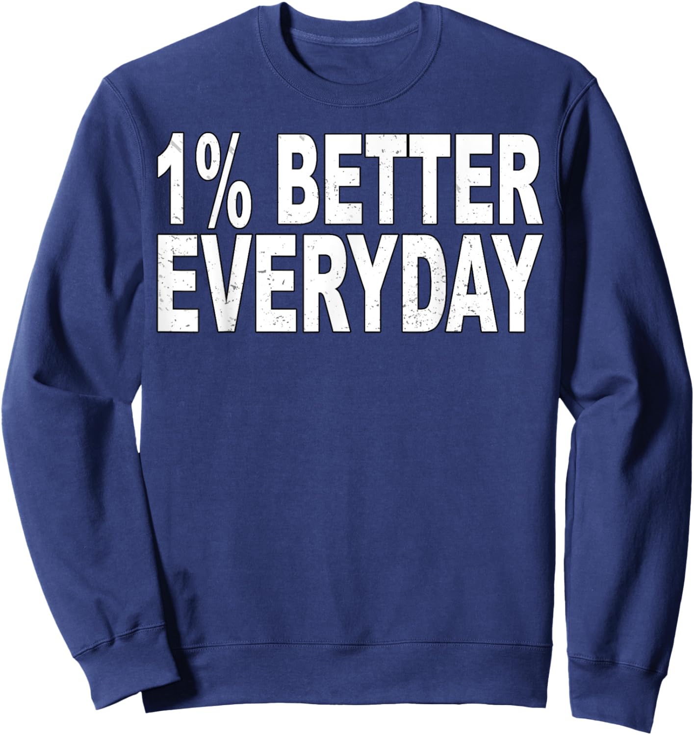 1% Better Every Day - Motivational Quote Sweatshirt - Sweatshirt | Navy