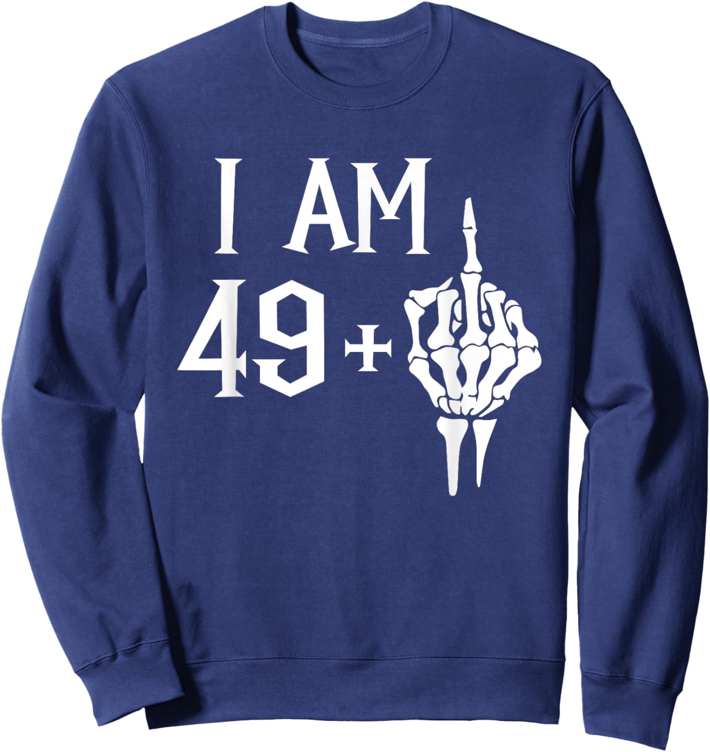 I Am 49 Plus 1 Middle Finger Skeleton 50th Birthday Sweatshirt - Sweatshirt | Navy