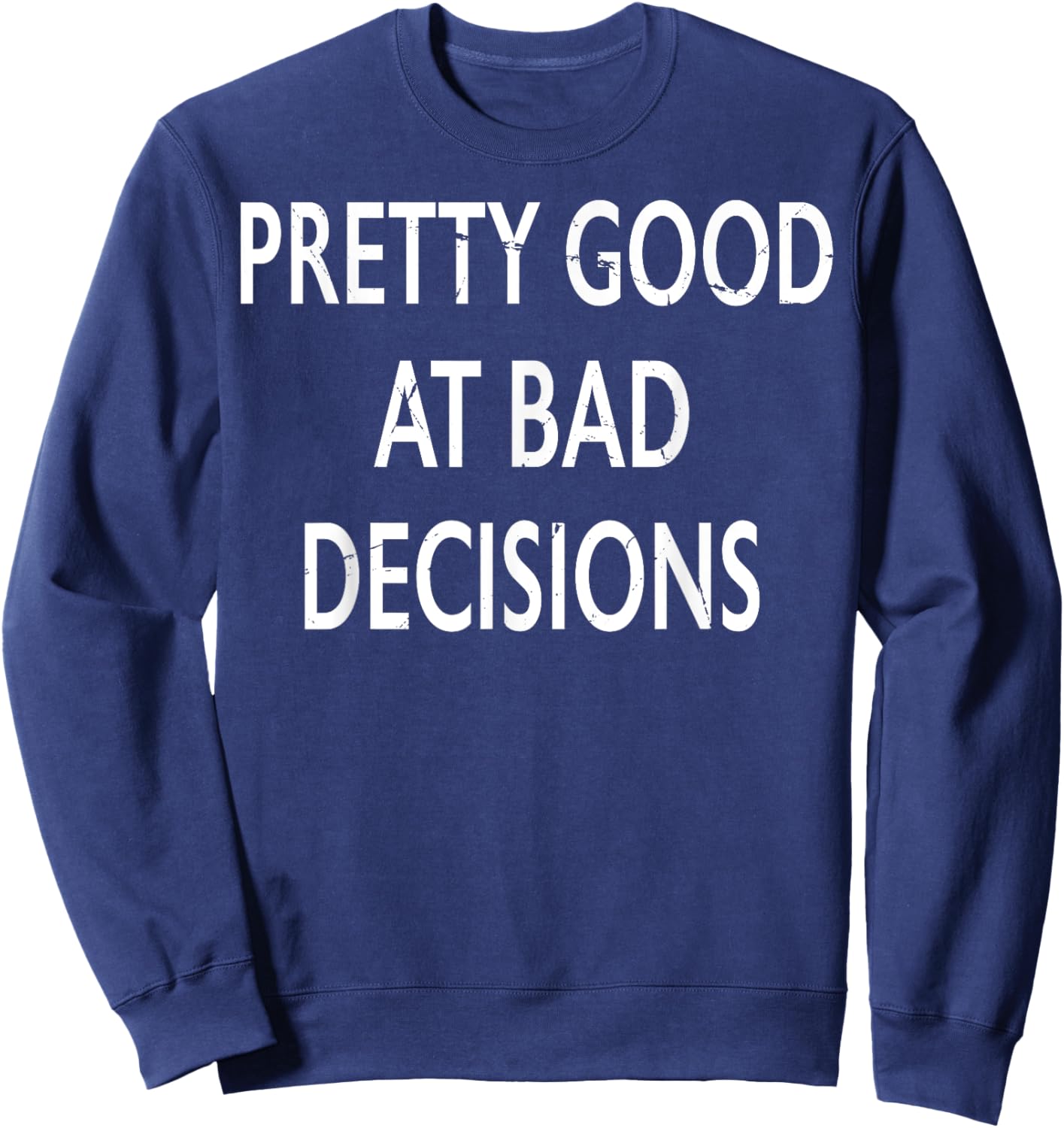 Pretty Good At Bad Decisions Sweatshirt - Sweatshirt | Navy