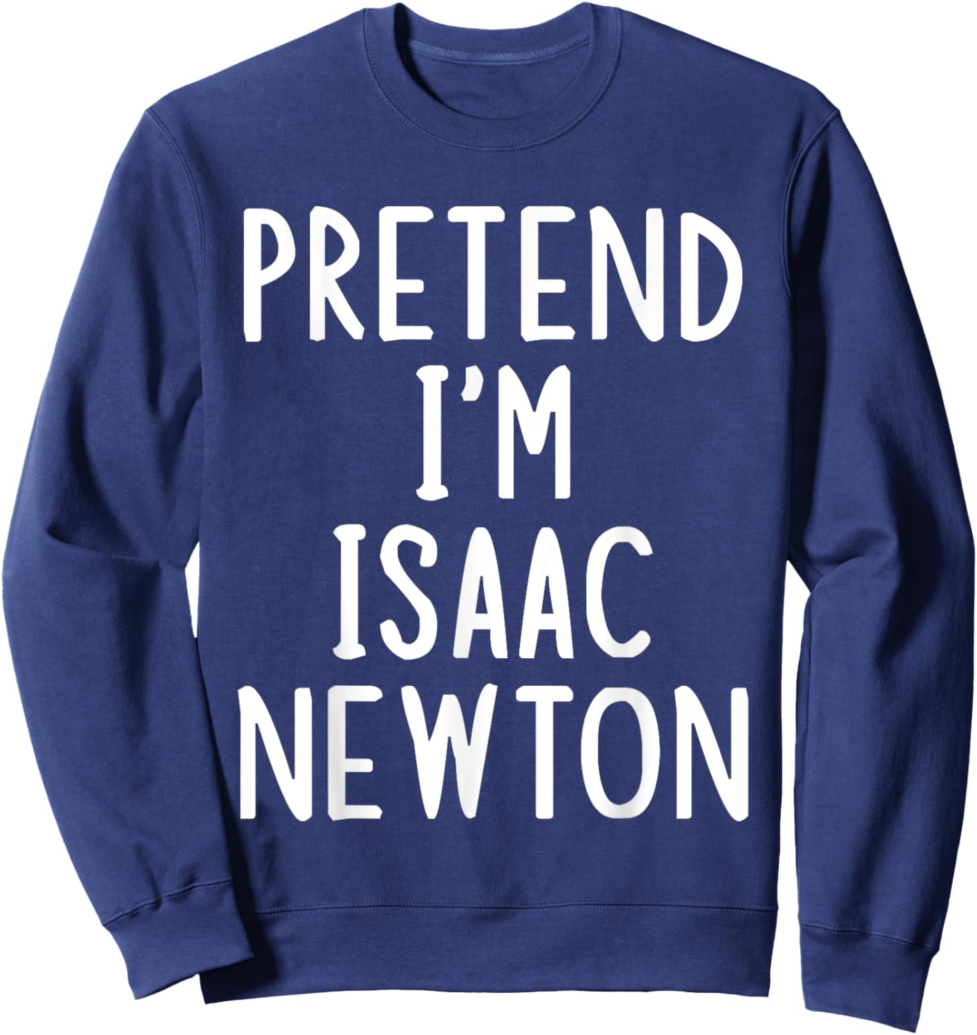 Pretend I'm Isaac Newton Easy Halloween Matching Costume Sweatshirt - Sweatshirt | Navy
