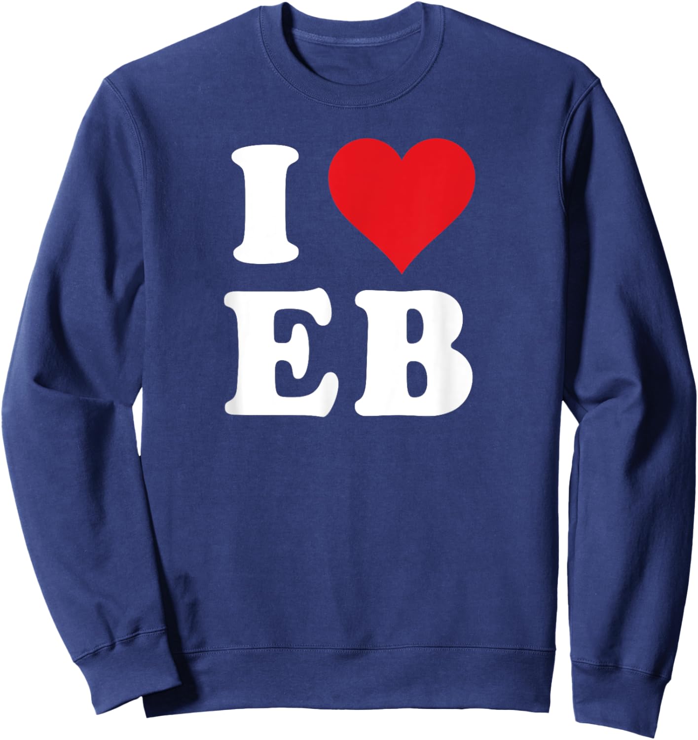 I Heart EB Initials I Love E.B. First And Last Name E B Sweatshirt - Sweatshirt | Navy