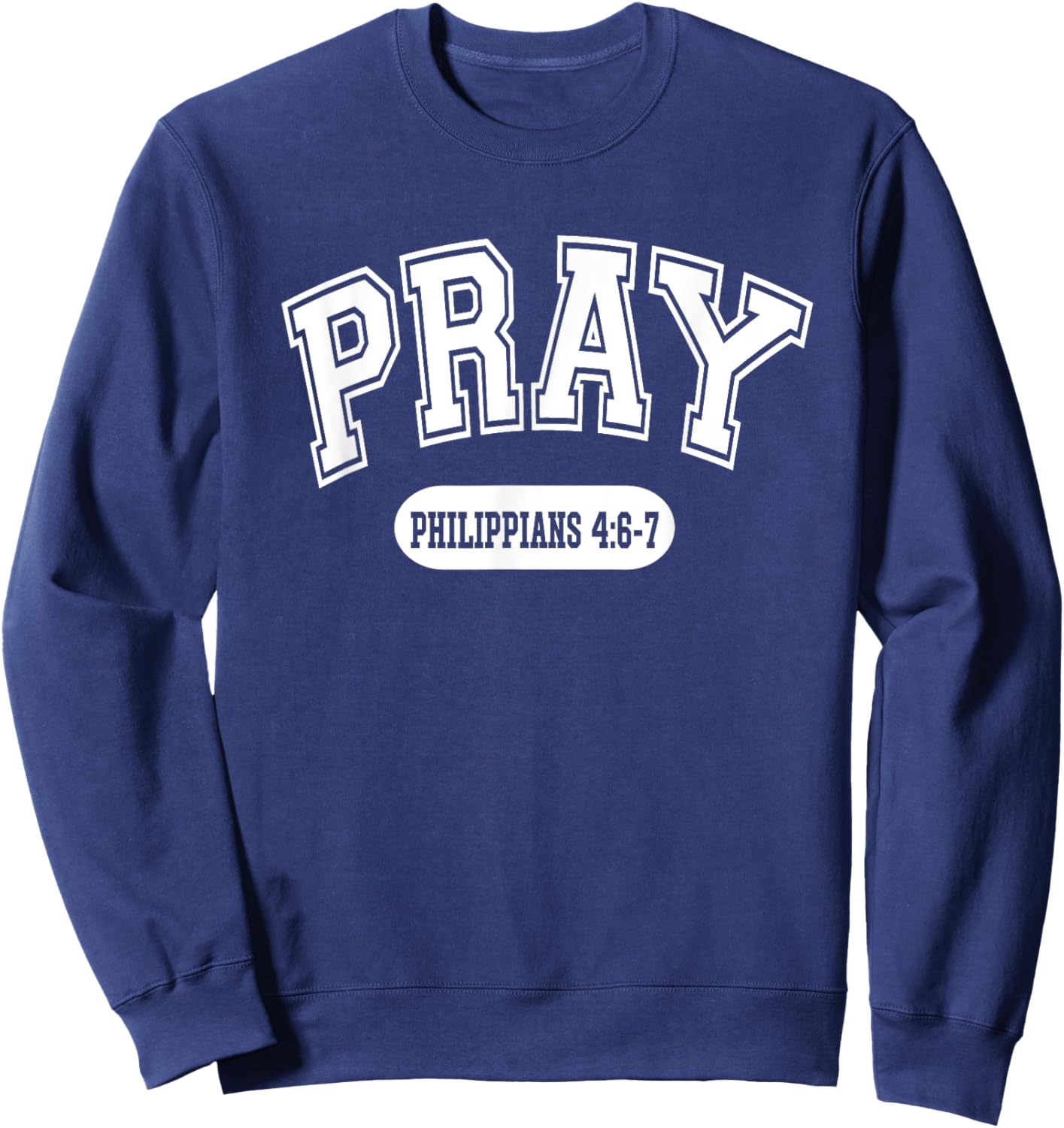 Pray Philippians 4:6-7 Christian Bible Verse Varsity Style Sweatshirt - Sweatshirt | Navy