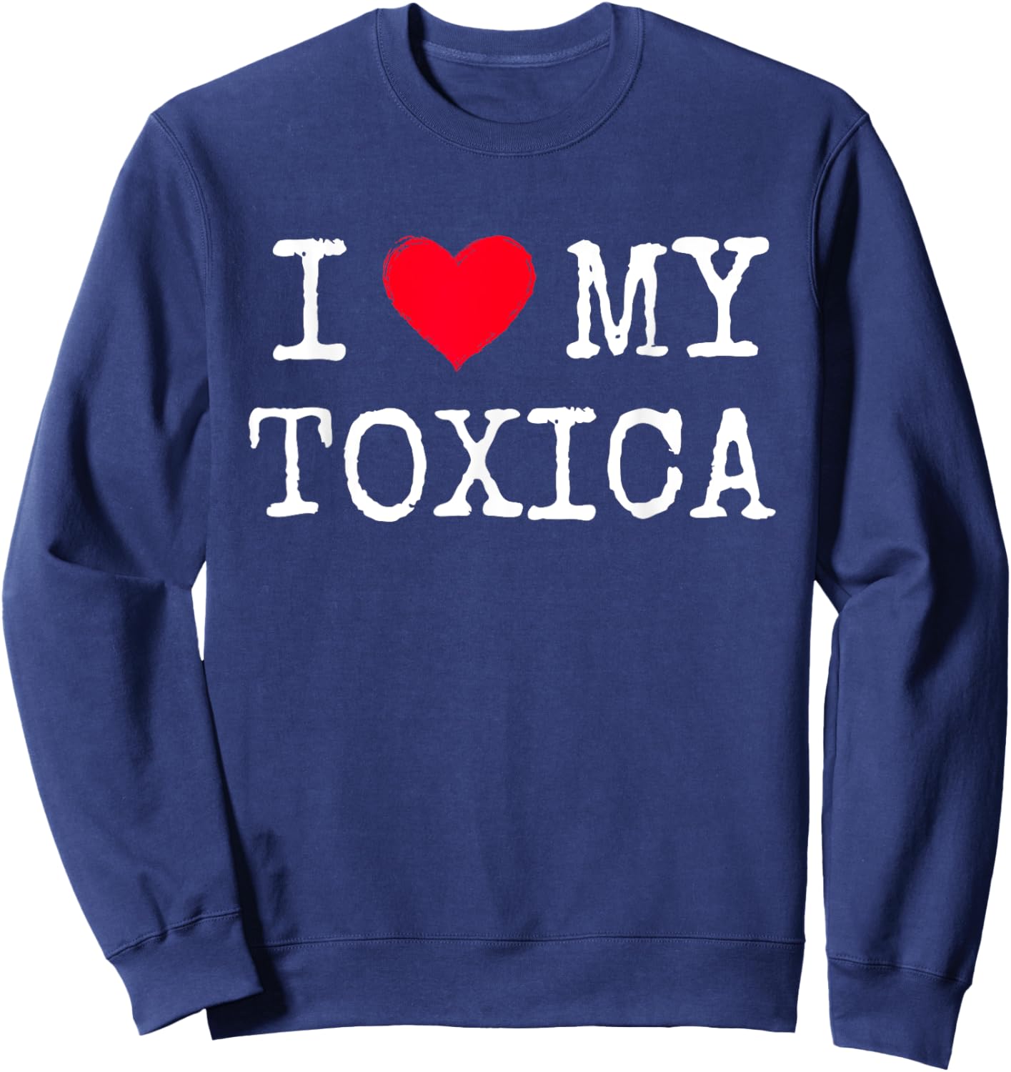 I Love Heart My Toxica Toxic Girlfriend Latina Novia Toxica Sweatshirt - Sweatshirt | Navy
