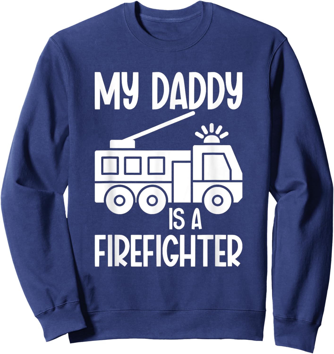 My Daddy Is A Firefighter Daughter Fireman Daughter Sweatshirt - Sweatshirt | Navy