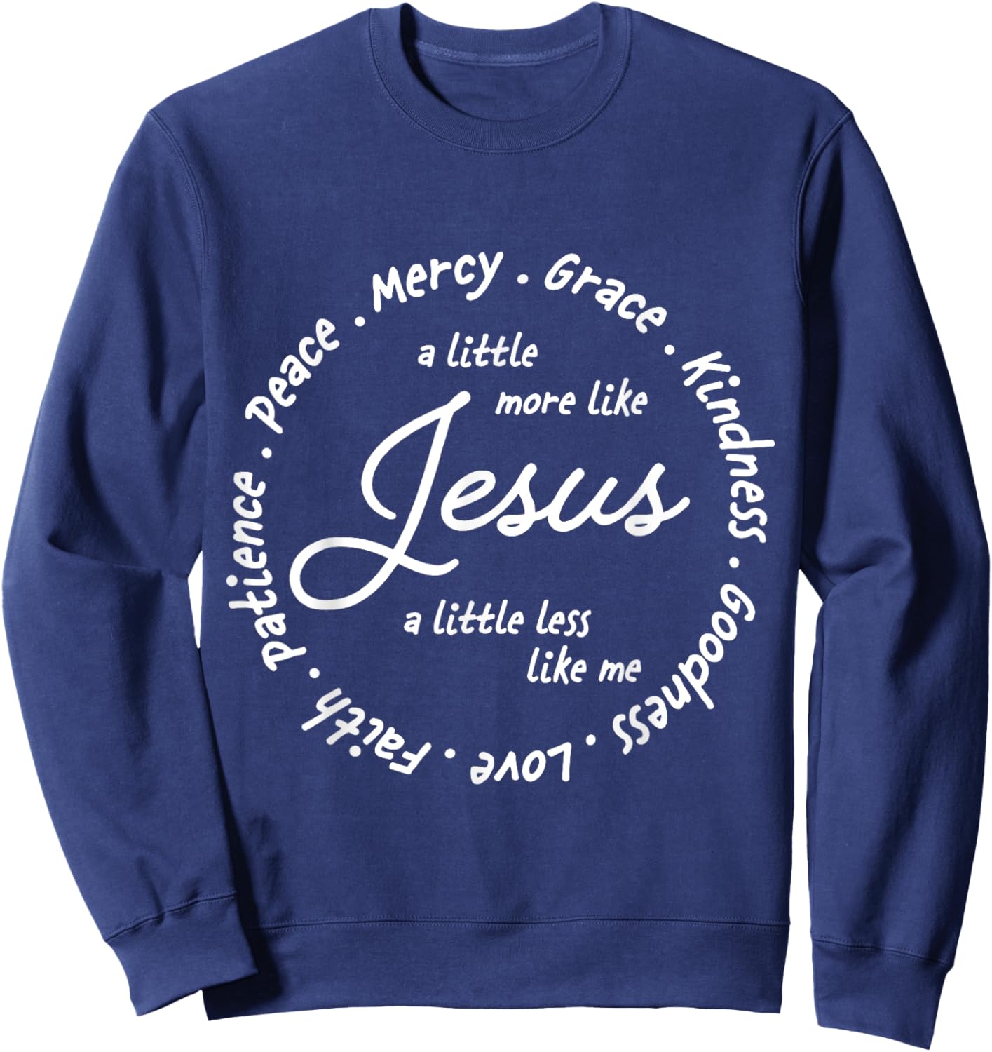 A Little More Like Jesus a Little Less Like Me Sweatshirt - Sweatshirt | Navy