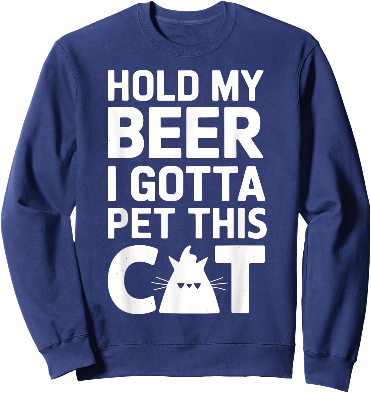 Hold My Beer I Gotta Pet This Cat Funny Cat Sweatshirt - Sweatshirt | Navy