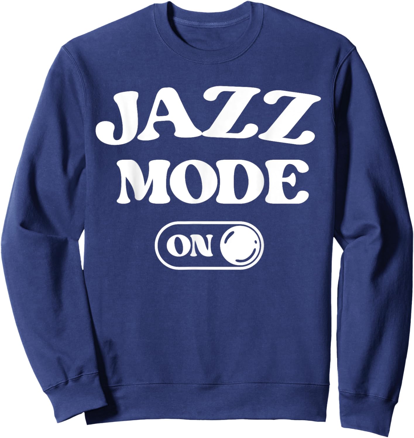 Jazz Mode On Funny Jazz Musician Gift Improviser Sweatshirt - Sweatshirt | Navy