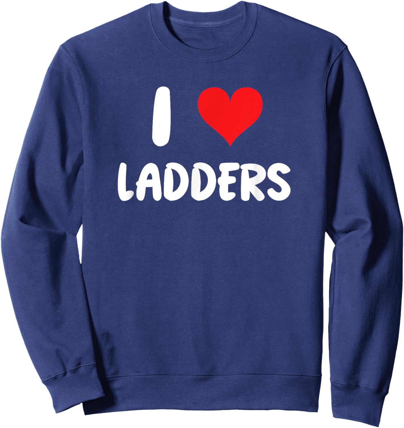 I Love Ladders - Heart - Construction Christmas Renovation Sweatshirt - Sweatshirt | Navy