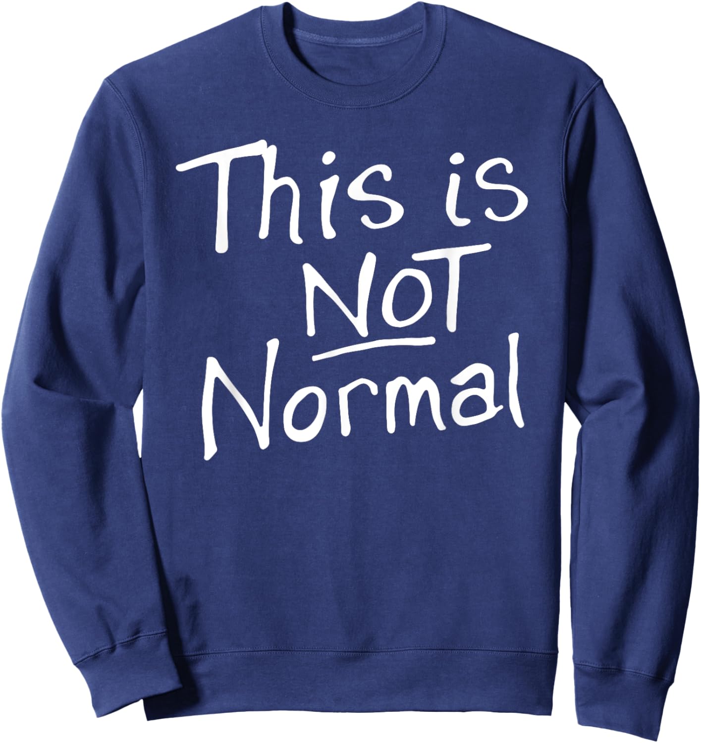 This Is Not Normal 2025 Sign Sweatshirt - Sweatshirt | Navy