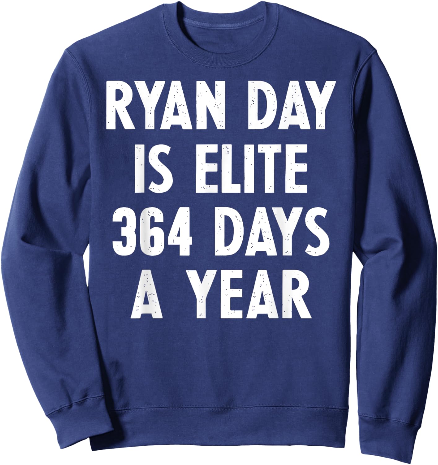 Ryan Day Is Elite 364 Days A Year Sweatshirt - Sweatshirt | Navy