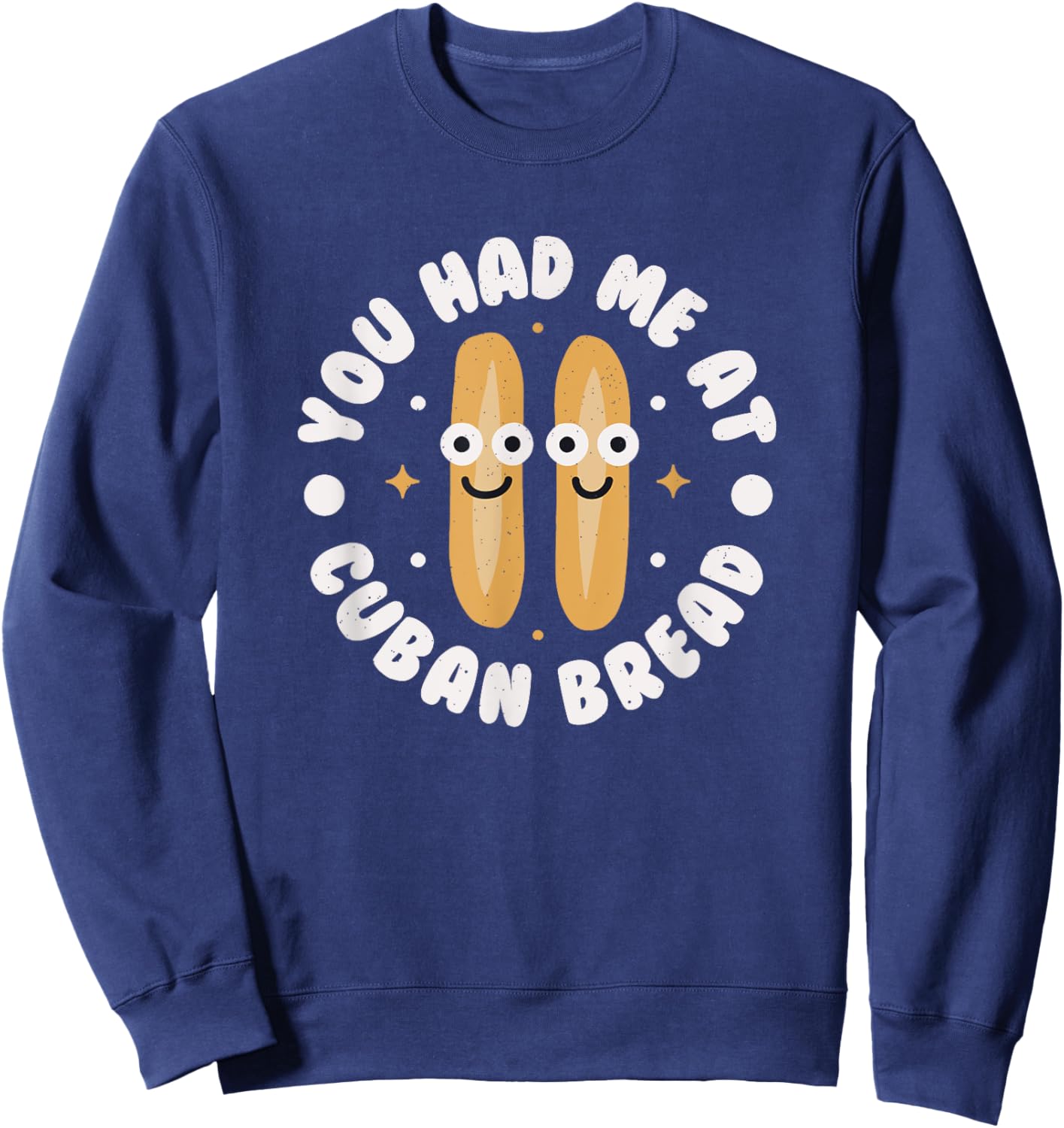 You Had Me At Cuban Bread - Cuban Bread Sweatshirt - Sweatshirt | Navy