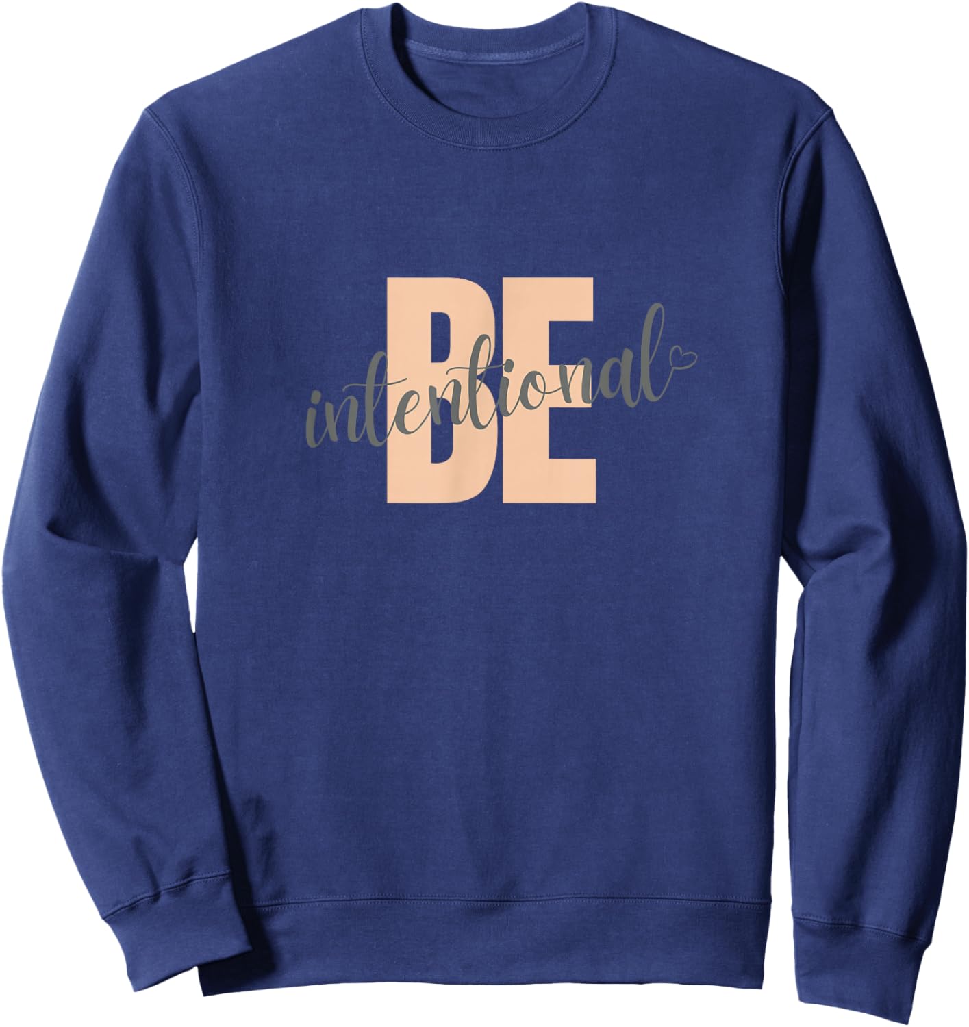 Be Intentional motivational saying with heart Sweatshirt - Sweatshirt | Navy