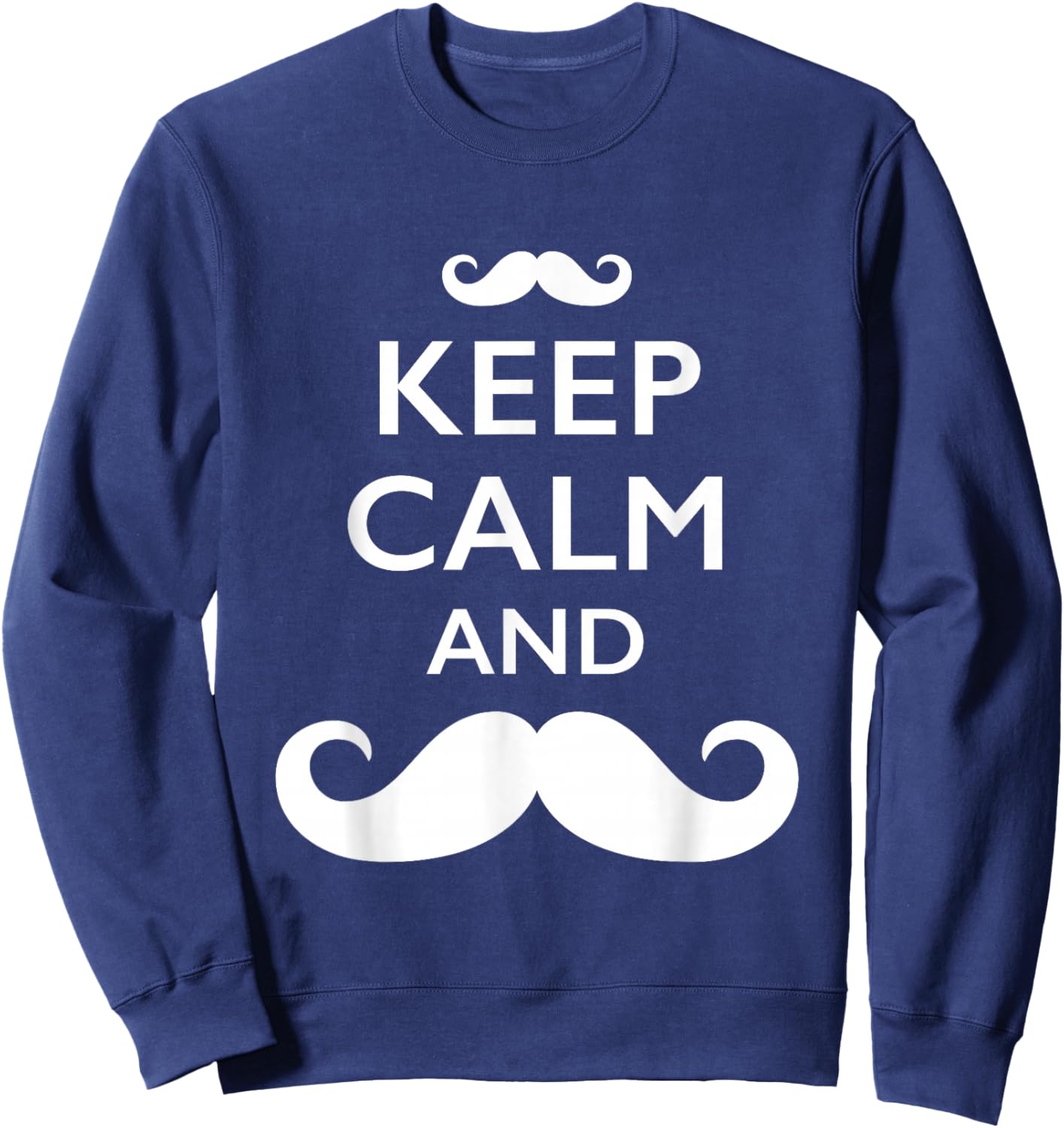 Keep Calm and Mustache On Sweatshirt - Sweatshirt | Navy