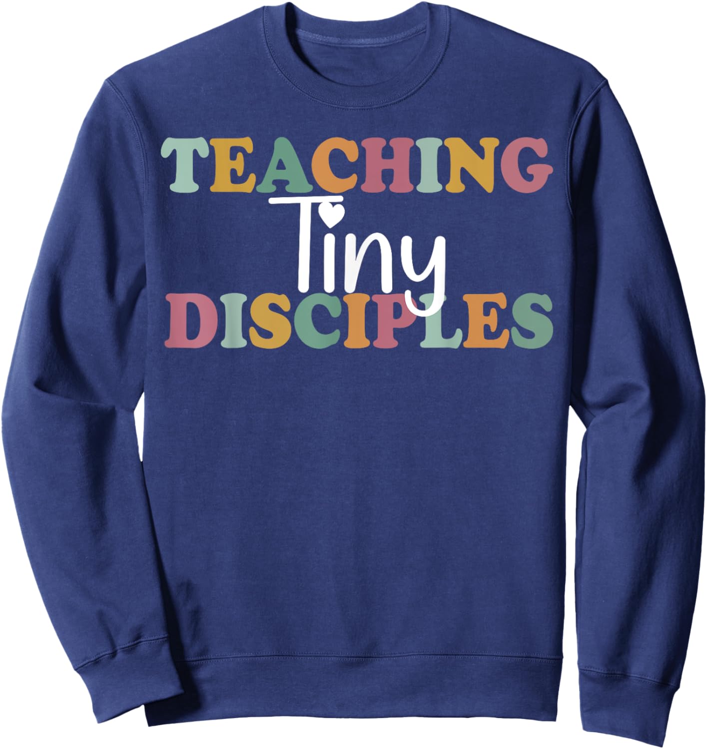 Teaching Tiny Disciples Christian Homeschool Teacher Mama Men Women Sweatshirt - Sweatshirt | Navy