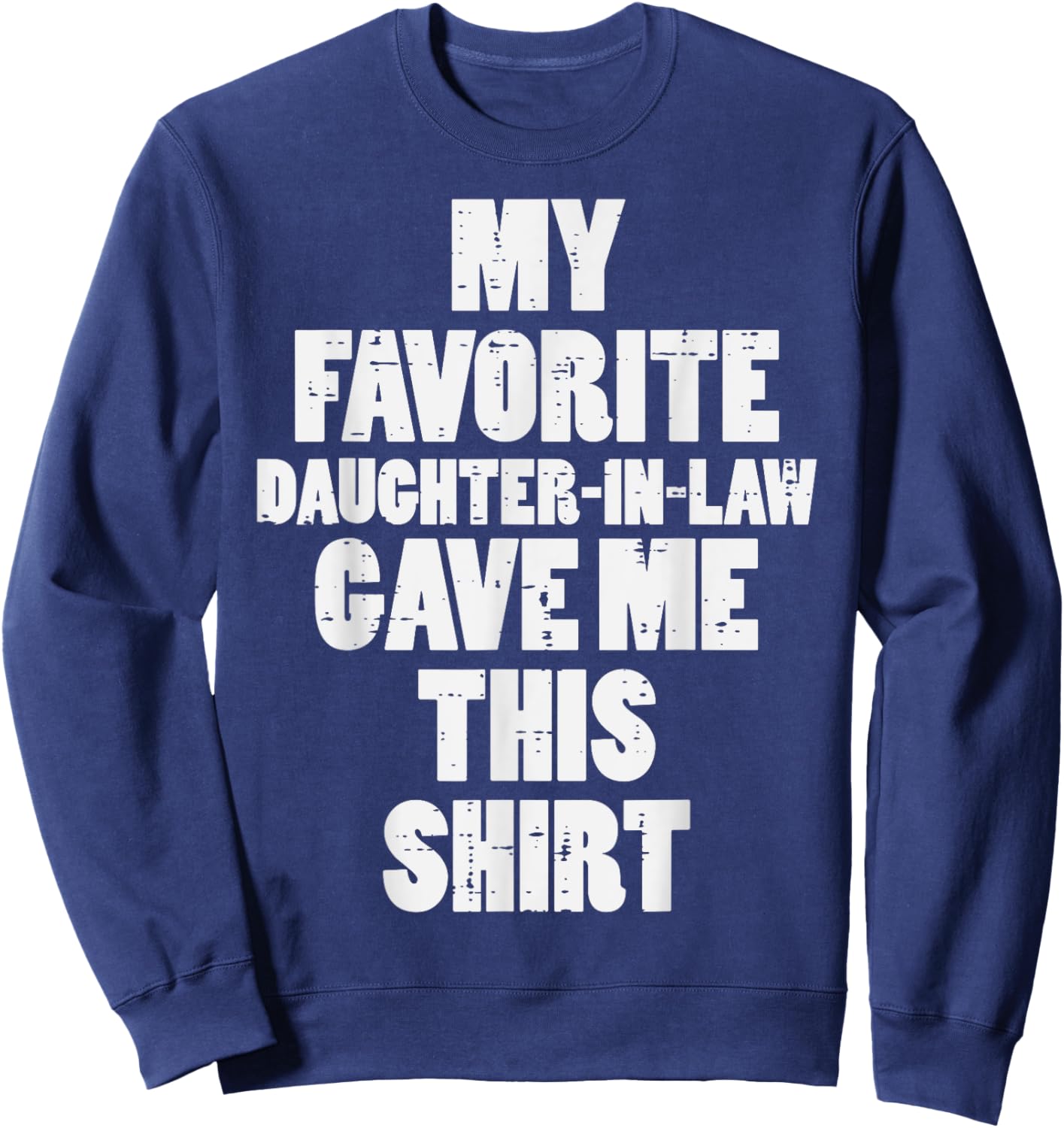 My Favorite Daughter In Law Gave Me This Shirt Fathers Day Sweatshirt - Sweatshirt | Navy
