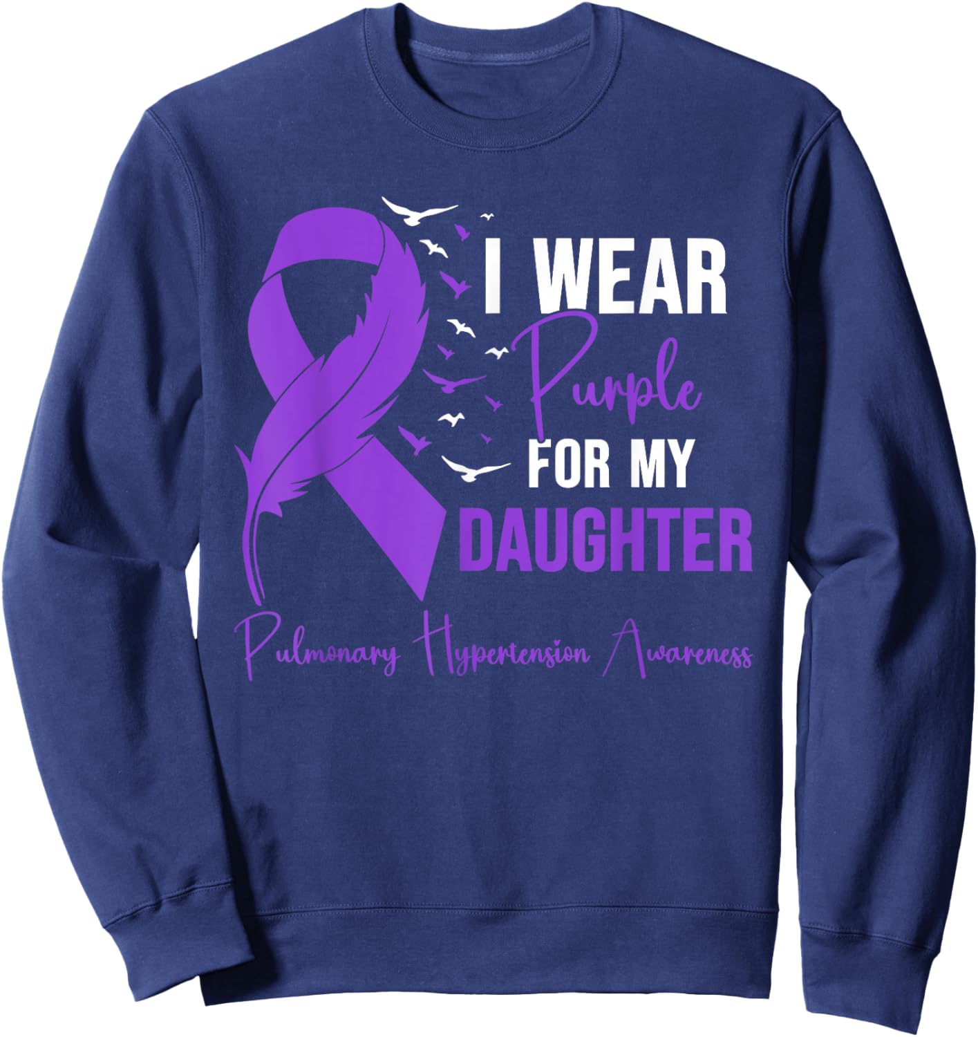 Pulmonary Hypertension Mom I Wear Purple for My Daughter Sweatshirt - Sweatshirt | Navy
