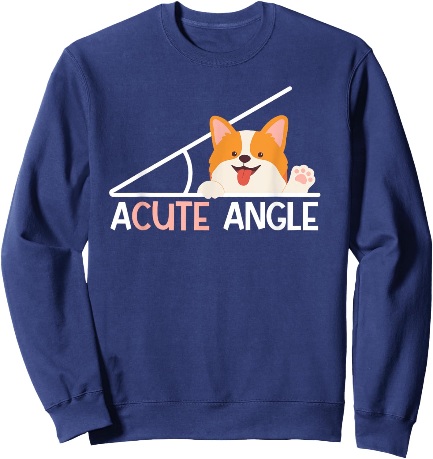 Acute Angle Math Teacher Joke For Geometry Trigonometry Sweatshirt - Sweatshirt | Navy