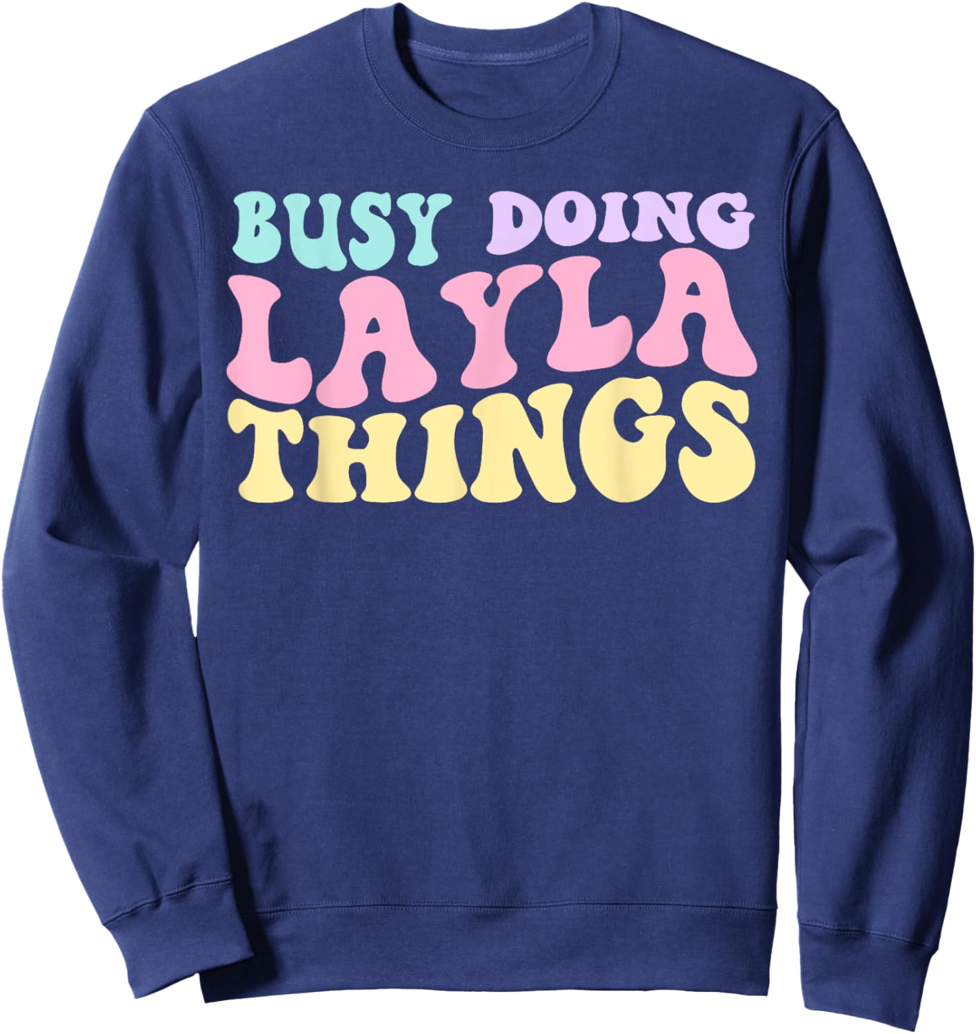 Busy Doing Layla Things Cute Girls Sweatshirt - Sweatshirt | Navy