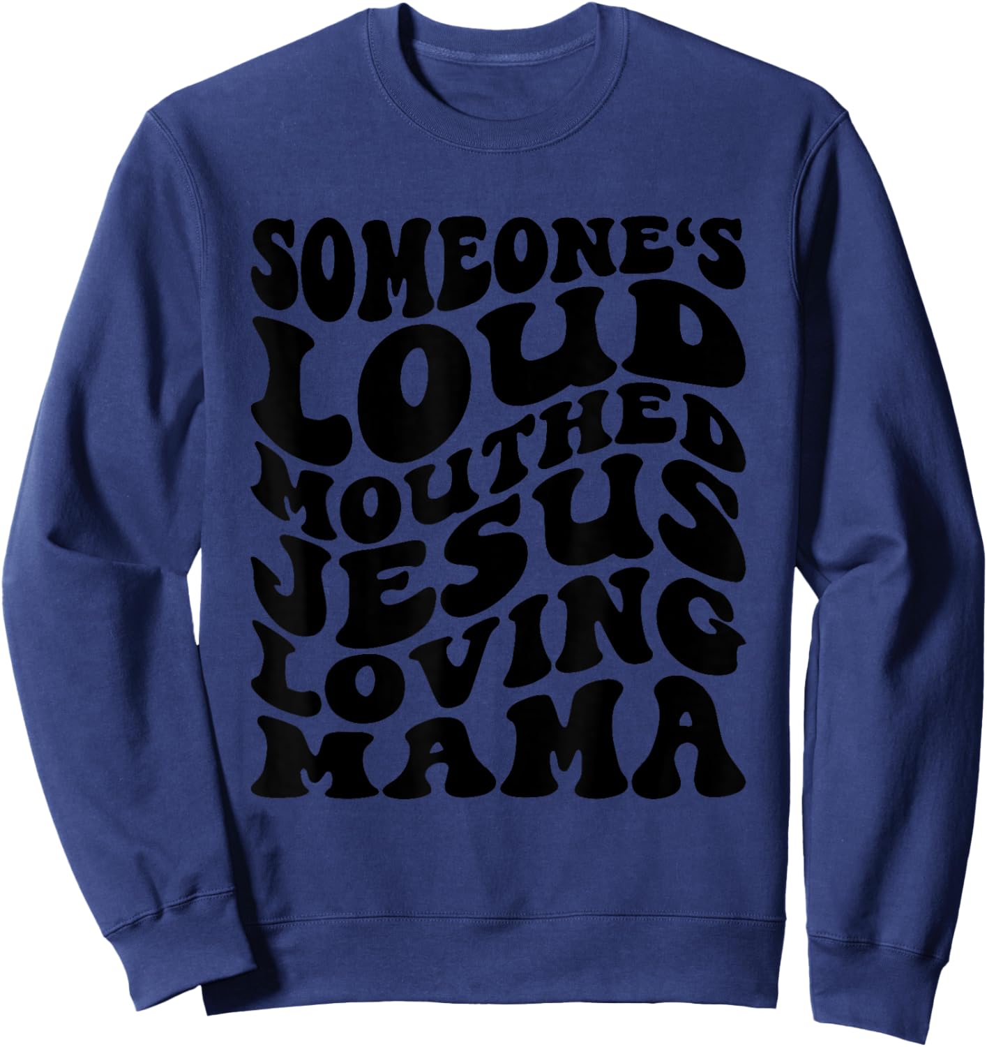 Someone's Loud Mouthed Jesus Loving Mama Mother's Day Mom Sweatshirt - Sweatshirt | Navy