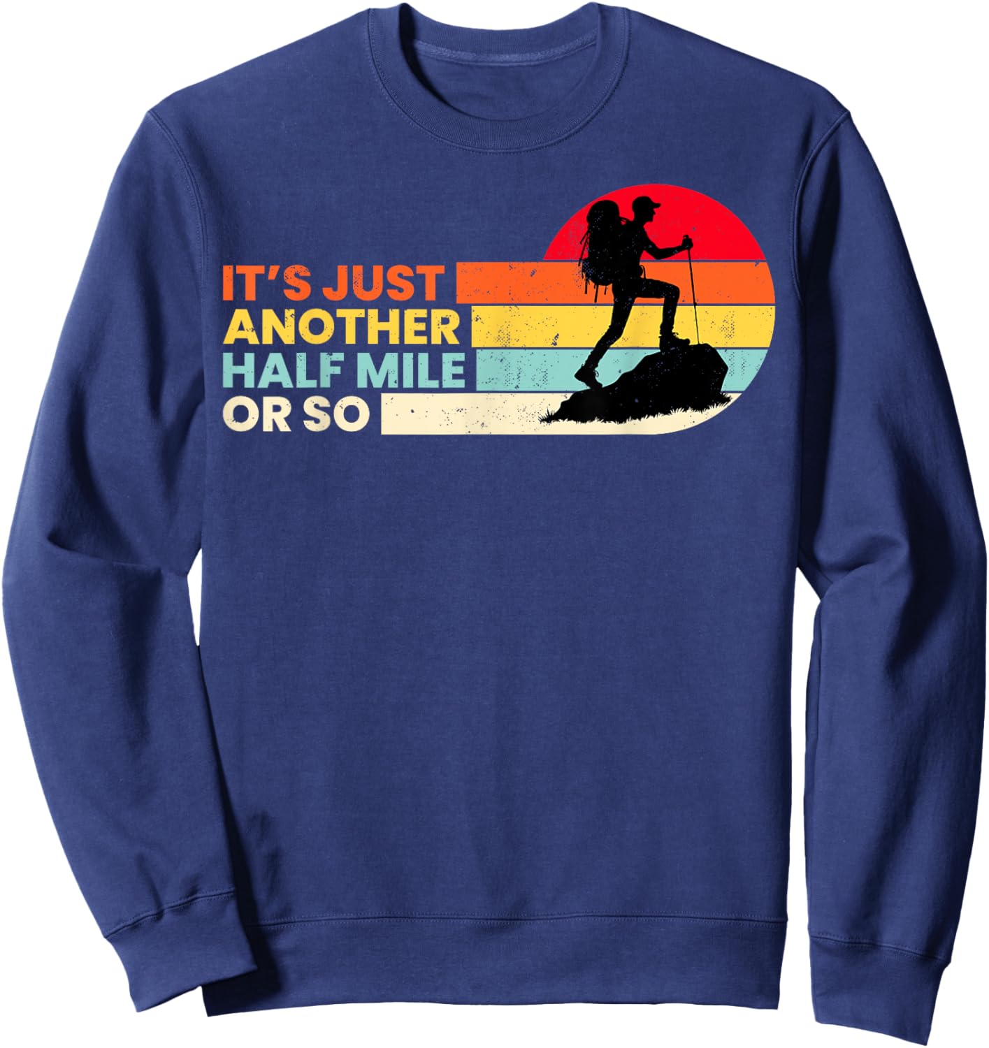 It's Just Another Half Mile Or So Outdoors Mountain Hiking Sweatshirt - Sweatshirt | Navy