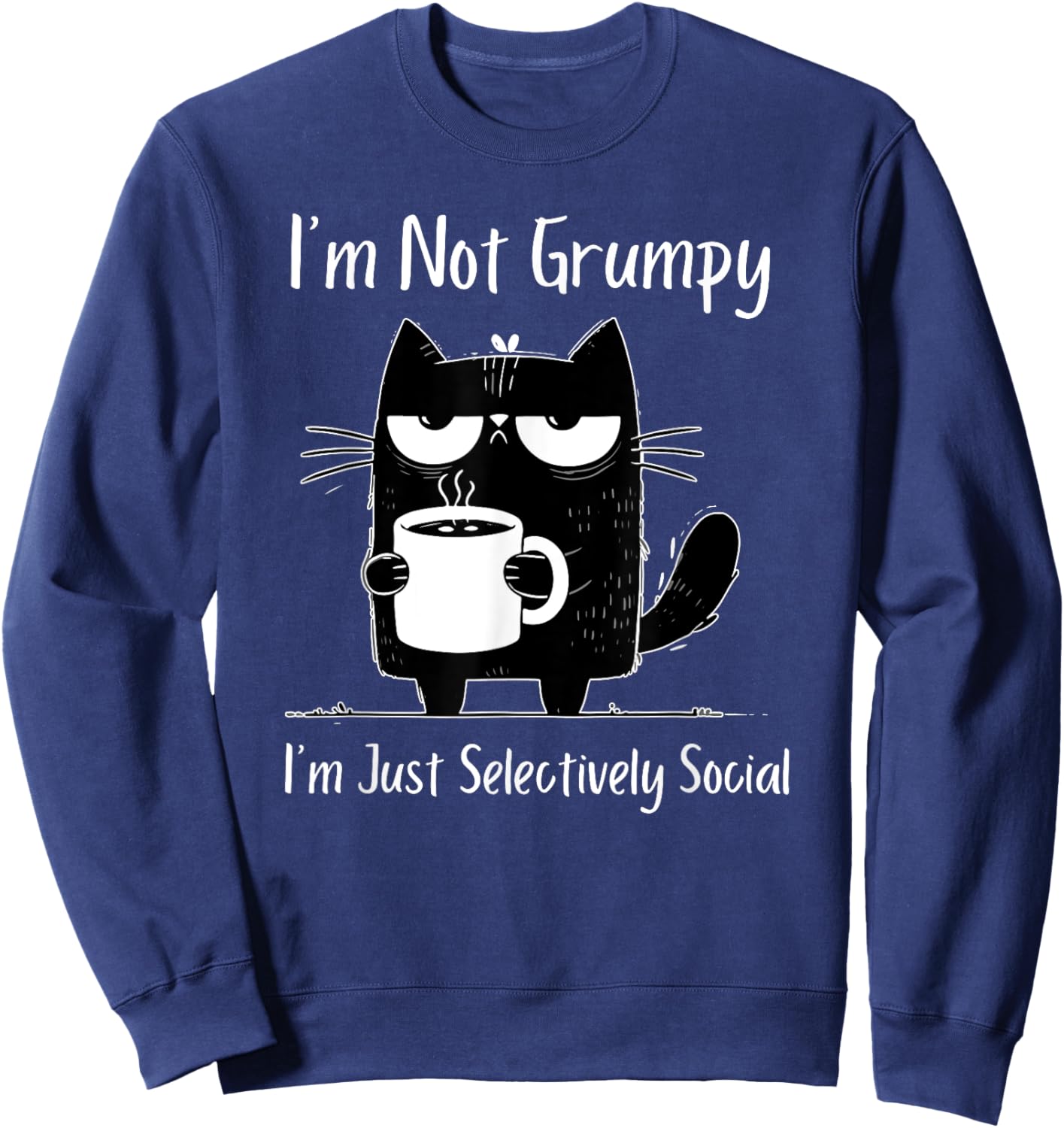 I'm Not Grumpy I'm Just Selectively Social Sweatshirt - Sweatshirt | Navy