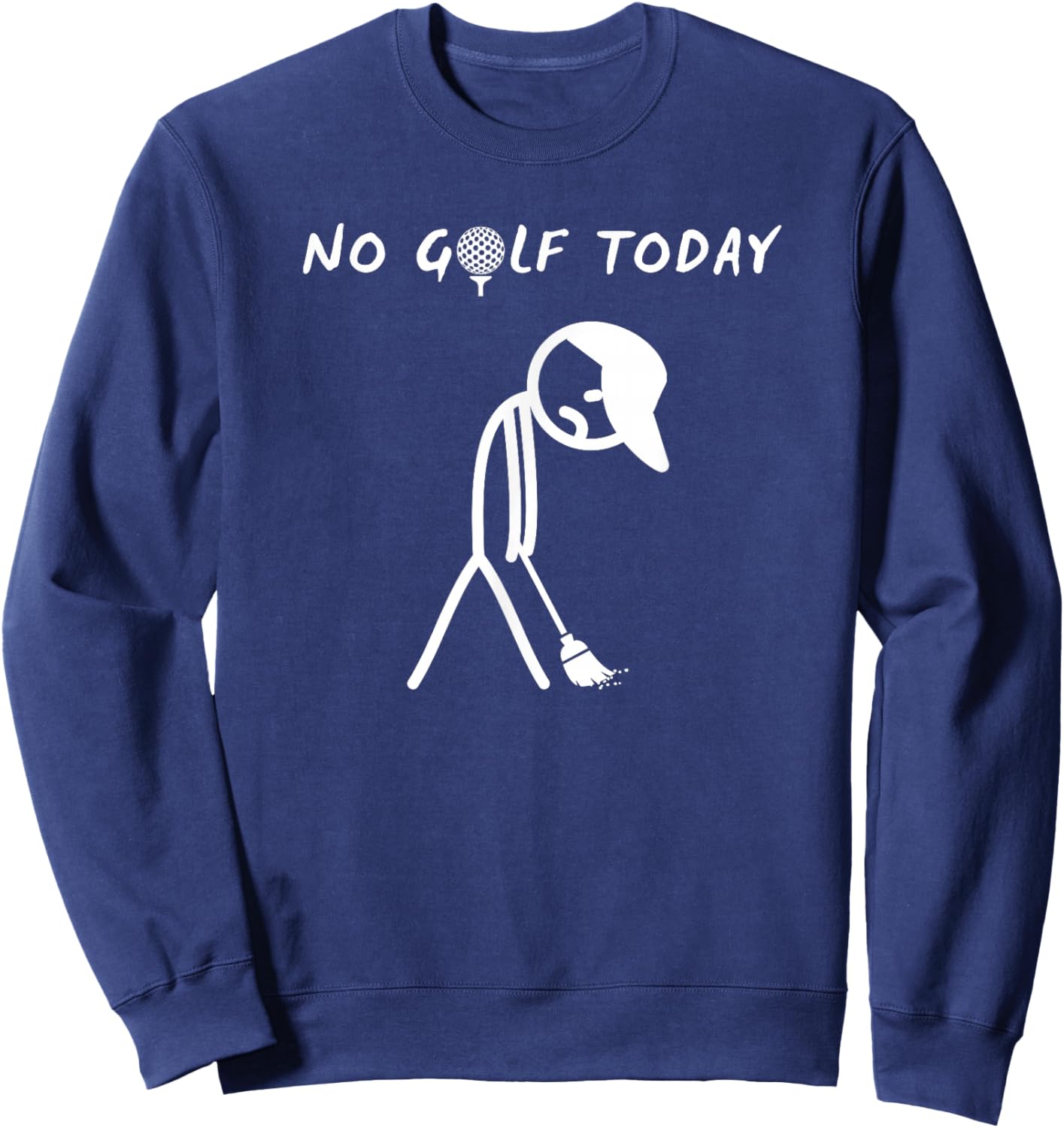 No Golf Today Funny Sad Graphic Stickman Golfer Figure Sweatshirt - Sweatshirt | Navy