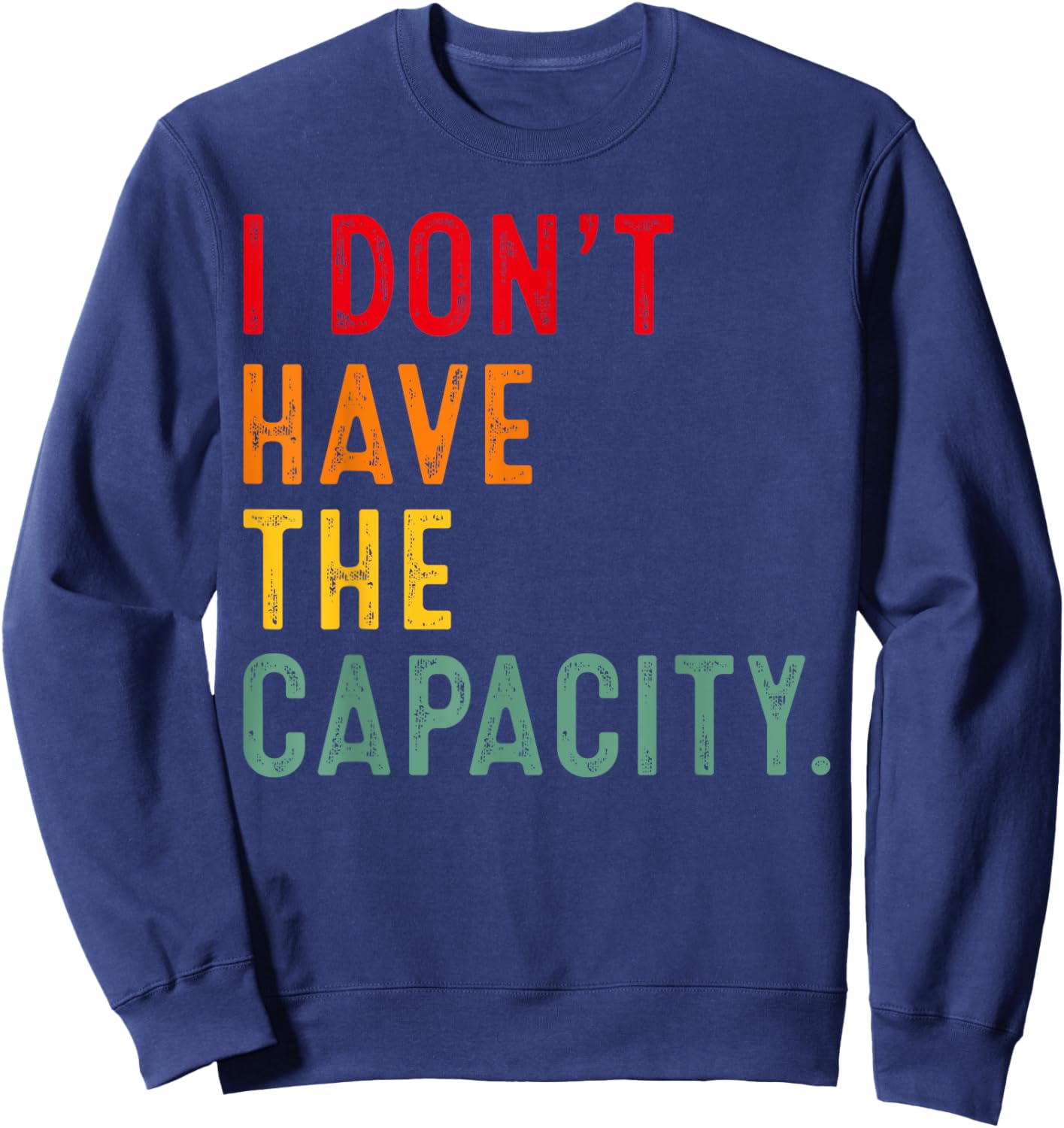 I Don't Have The Capacity Selfcare Meme Funny Quote Sweatshirt - Sweatshirt | Navy