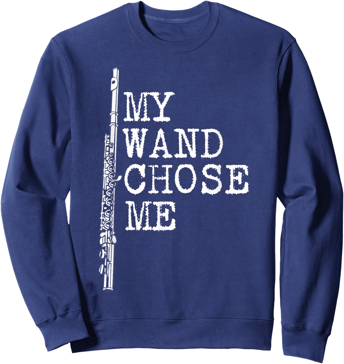 My Wand Chose Me Shirt Flute Shirt Funny Flute Player Sweatshirt - Sweatshirt | Navy