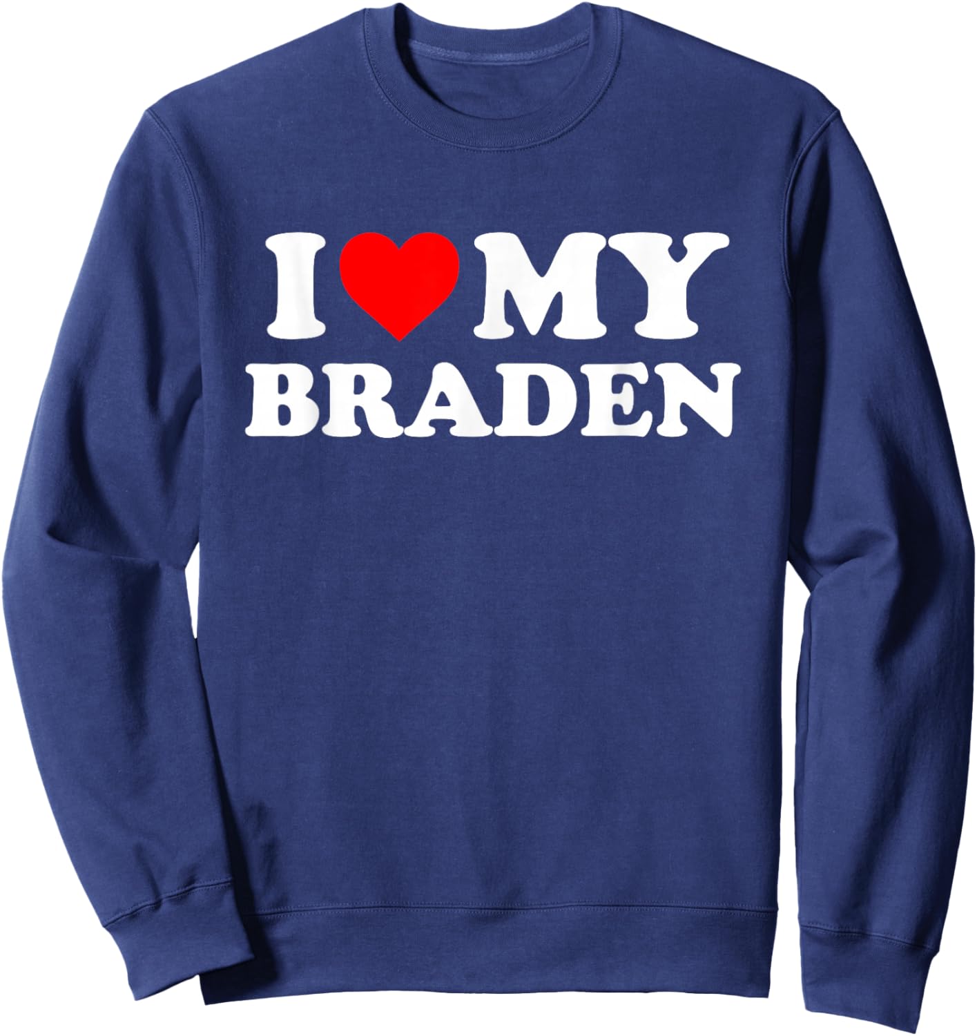 I Love My Braden Sweatshirt - Sweatshirt | Navy