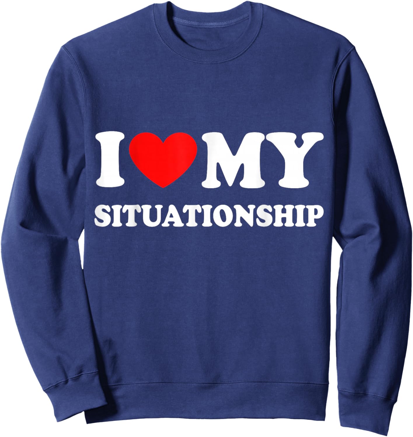 I Love My Situationship Sweatshirt - Sweatshirt | Navy