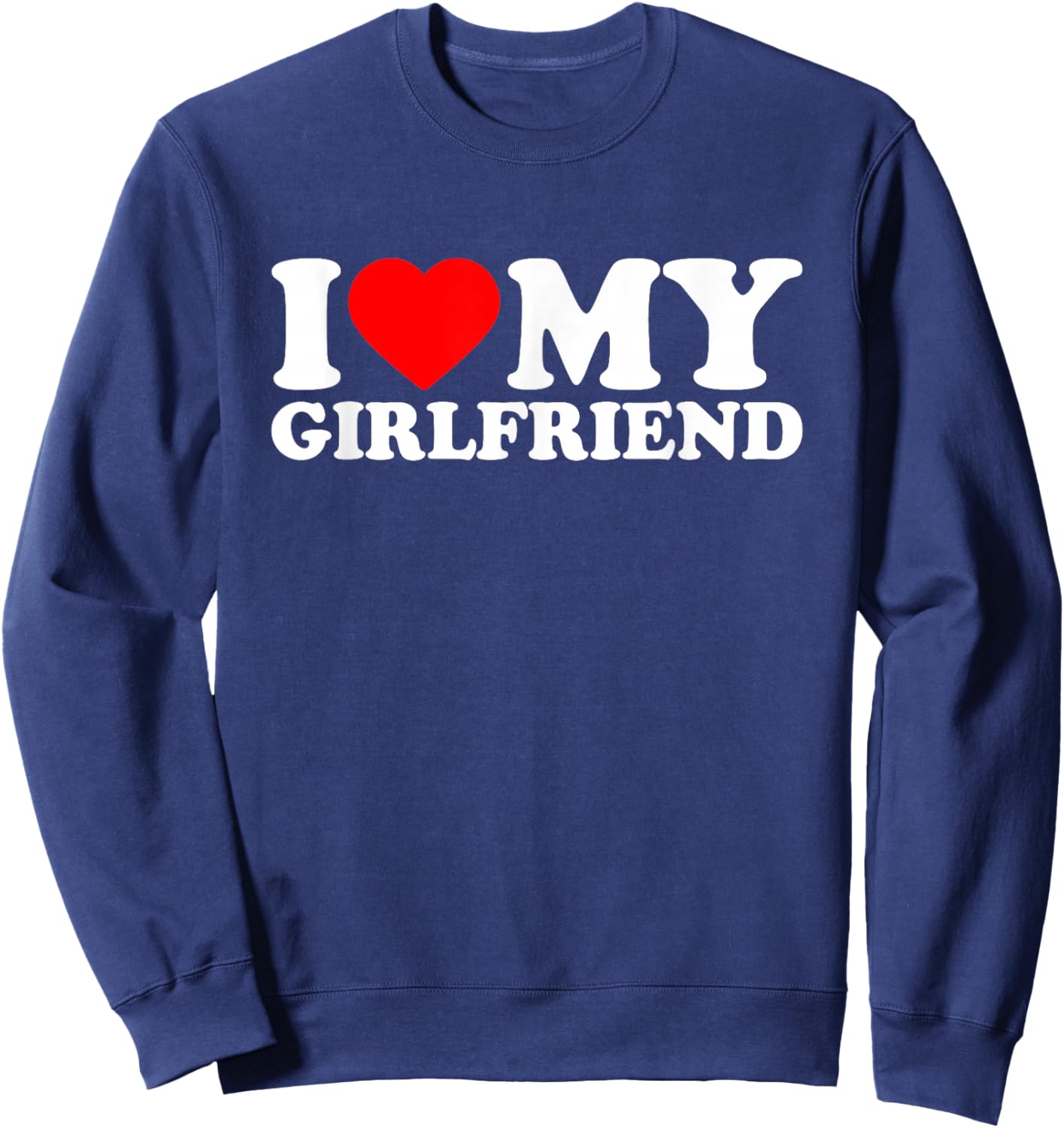 I Love My Beautiful Girlfriend, I Heart My GF Valentines Day Sweatshirt - Sweatshirt | Navy