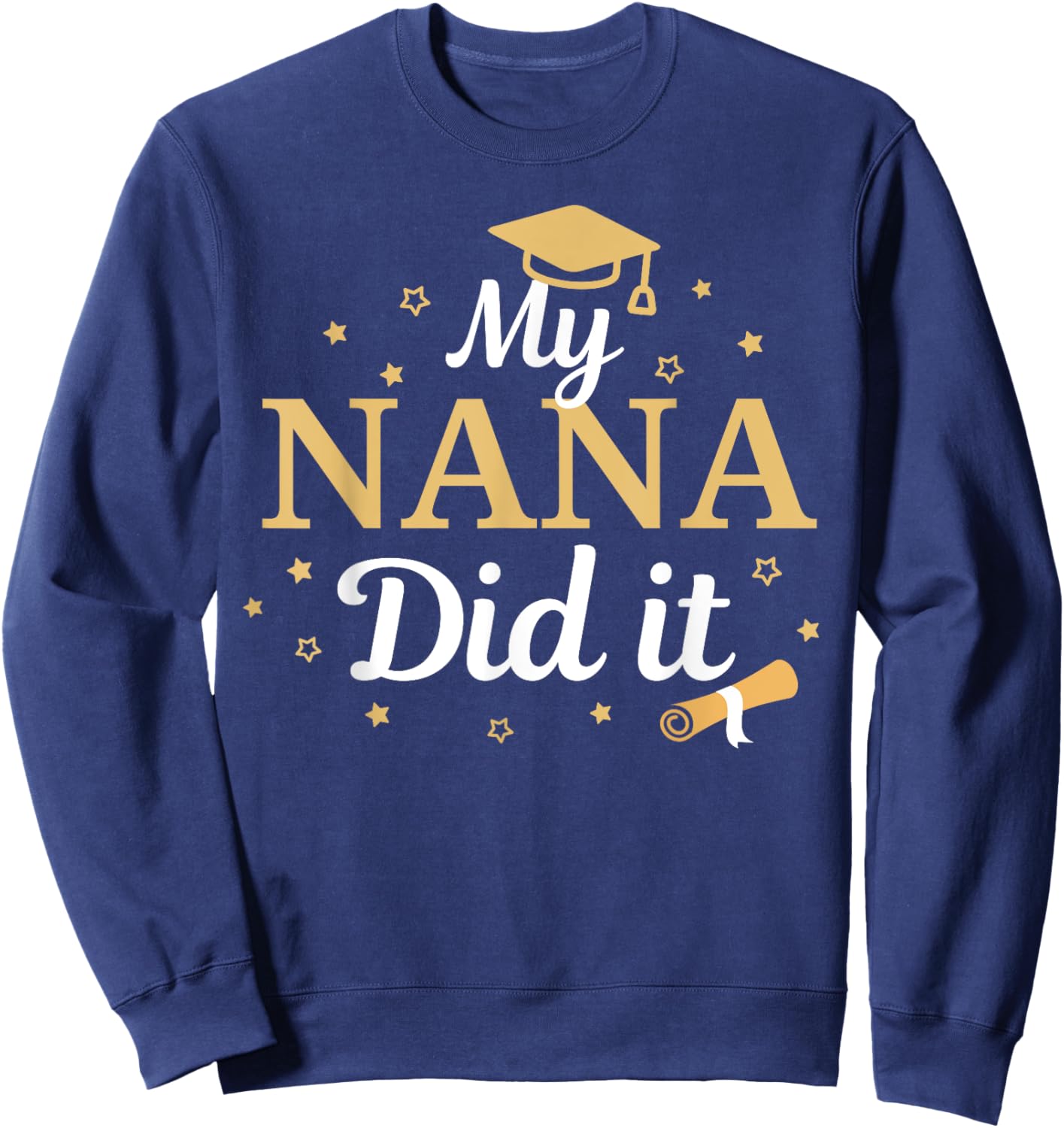 My Nana Did It Proud Class Senior Graduate Graduation Sweatshirt - Sweatshirt | Navy