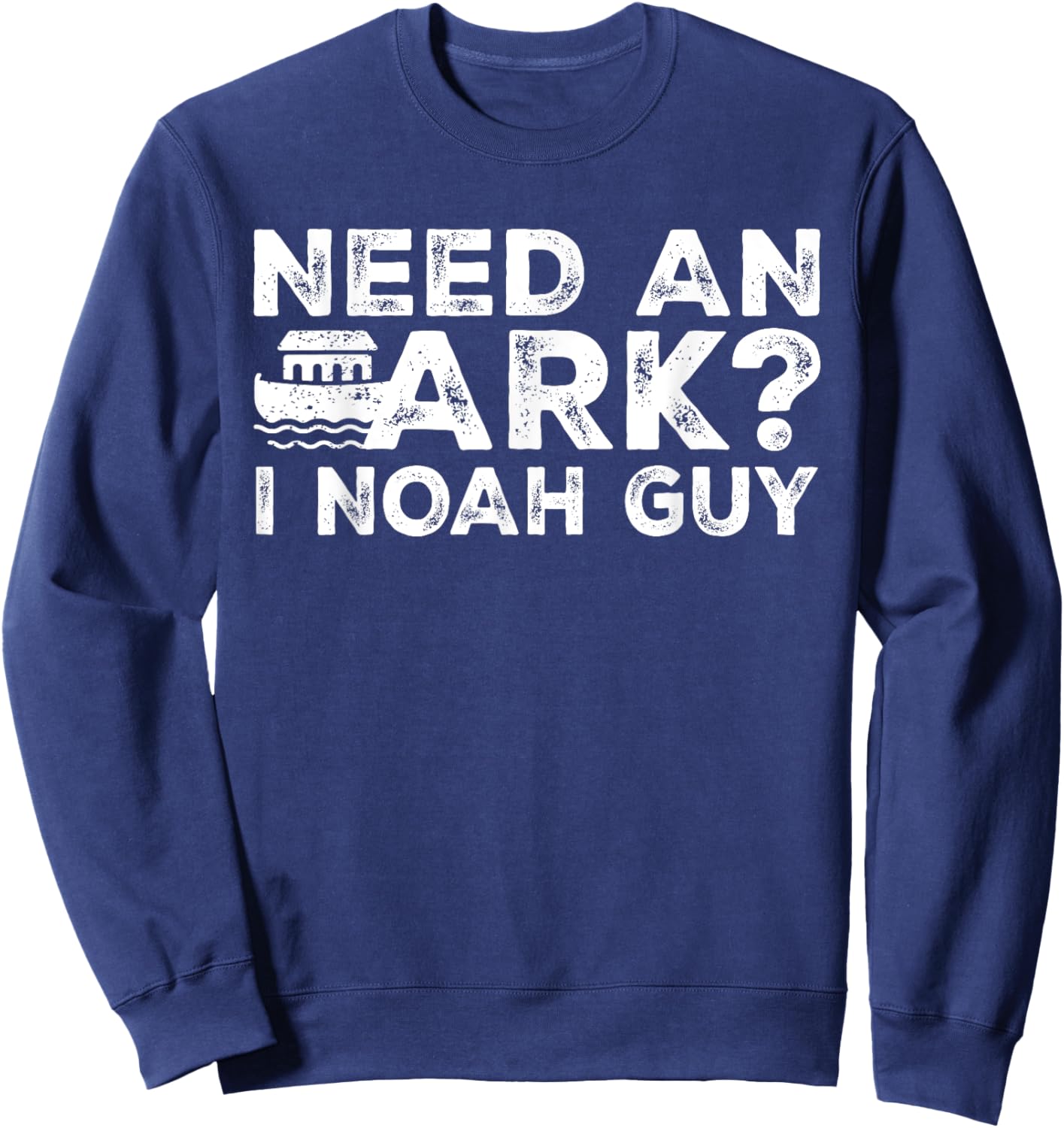 Funny Christian Pun Need an Ark I Noah Guy Kids Men Women Sweatshirt - Sweatshirt | Navy