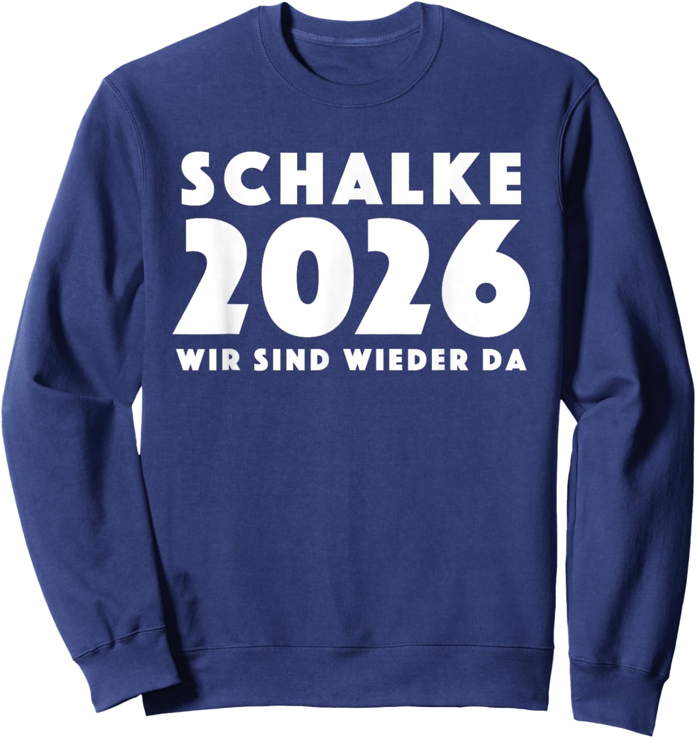 Schalke 2026 Wir sind Wieder da Gelsenkirchen Aufstieg Sweatshirt - Sweatshirt | Navy