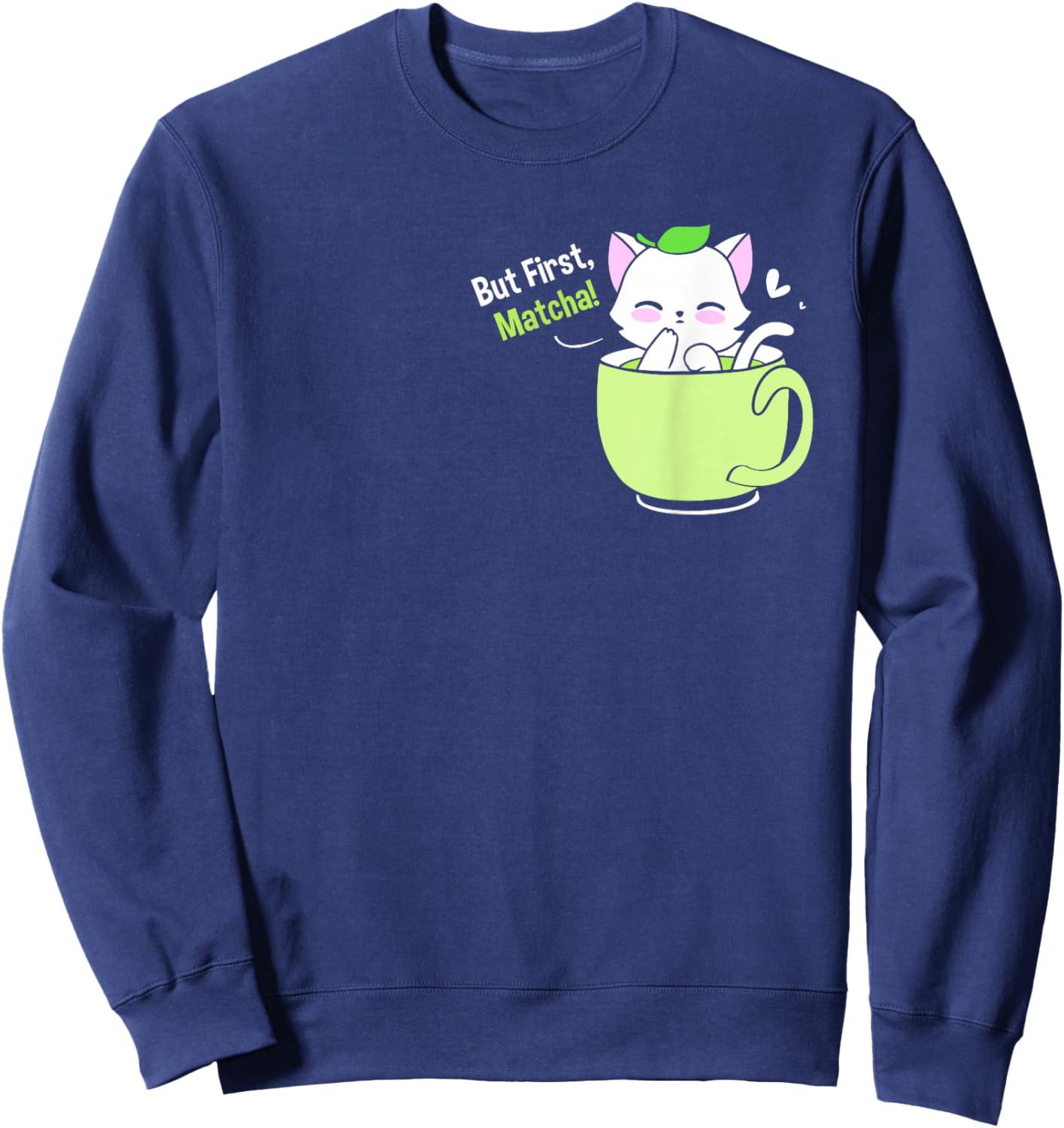 Matcha Tea Love But First Matcha Cute Cat In A Cup Sweatshirt - Sweatshirt | Navy