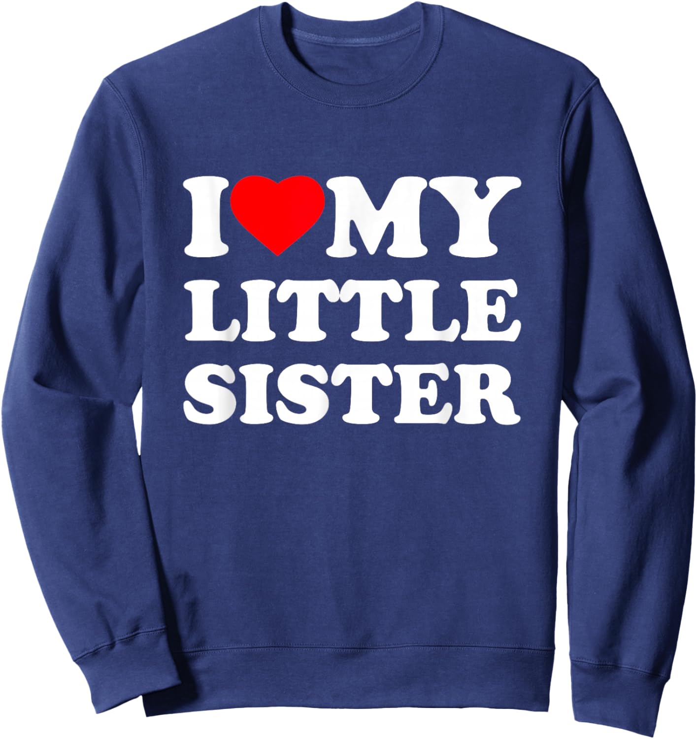 I Love My Little Sister Heart Funny Family Sweatshirt - Sweatshirt | Navy