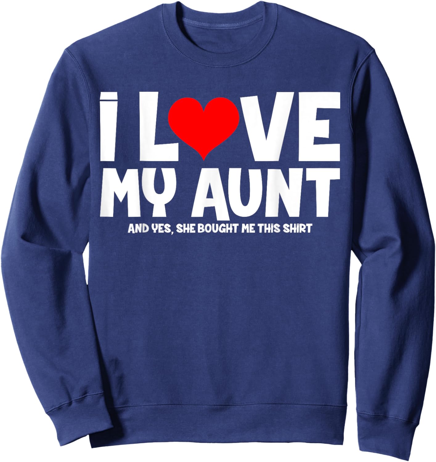 I Love My Aunt And Yes She Bought Me This Sweatshirt - Sweatshirt | Navy