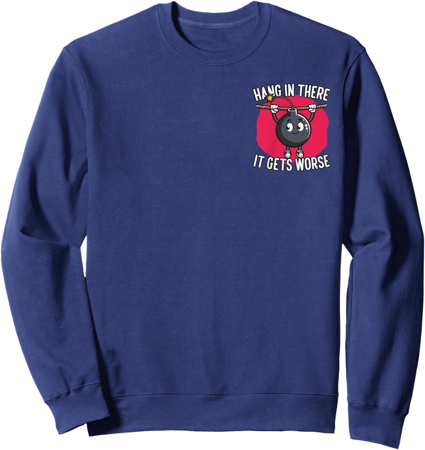 Hang in There It Gets Worse Minimalist Sweatshirt - Sweatshirt | Navy