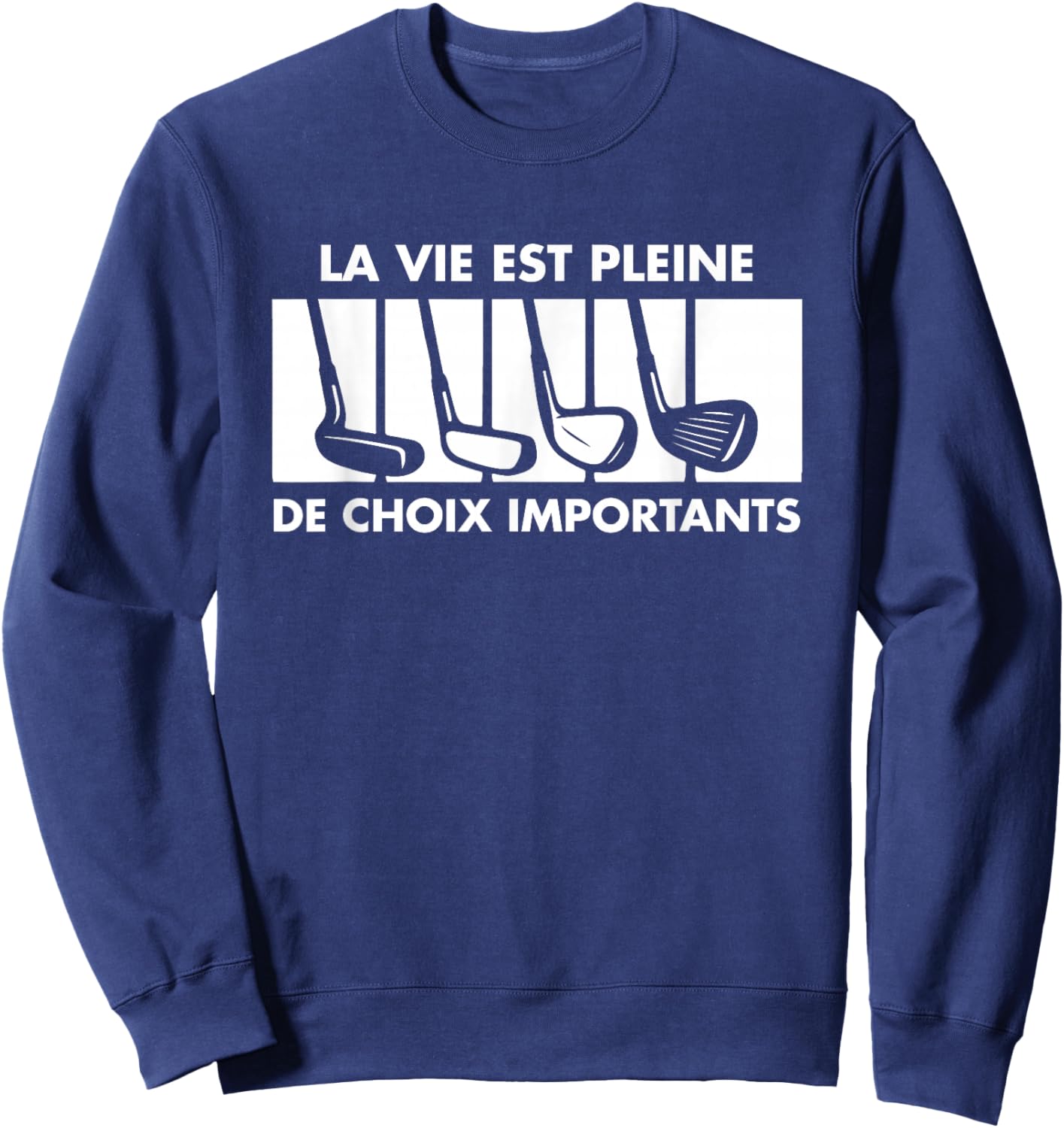 Golf Humor Life Is Full Of Important Choices Golfer Sweatshirt - Sweatshirt | Navy