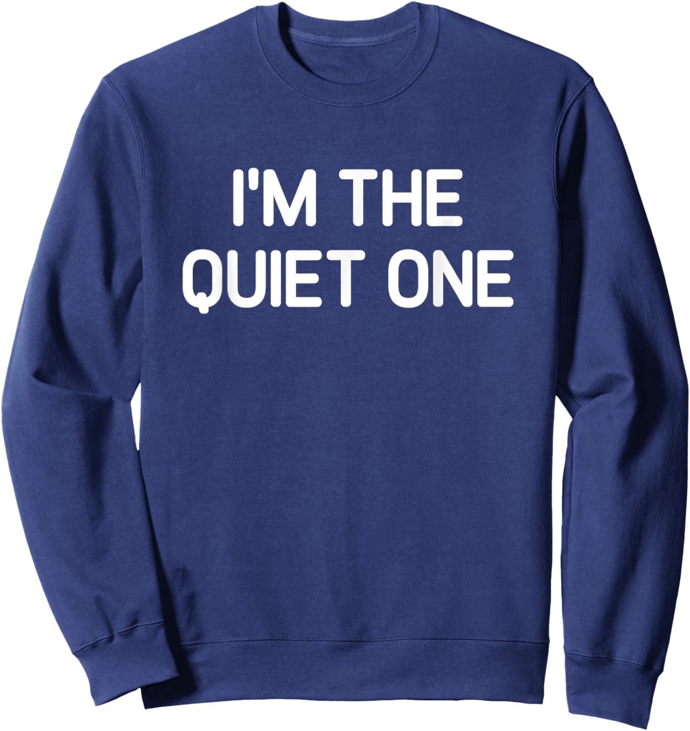 I'm The Quiet One, Funny, Jokes, Sarcastic Sweatshirt - Sweatshirt | Navy